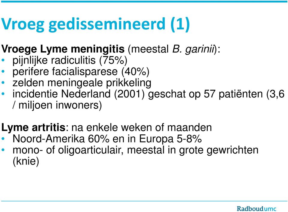 prikkeling incidentie Nederland (2001) geschat op 57 patiënten (3,6 / miljoen inwoners) Lyme