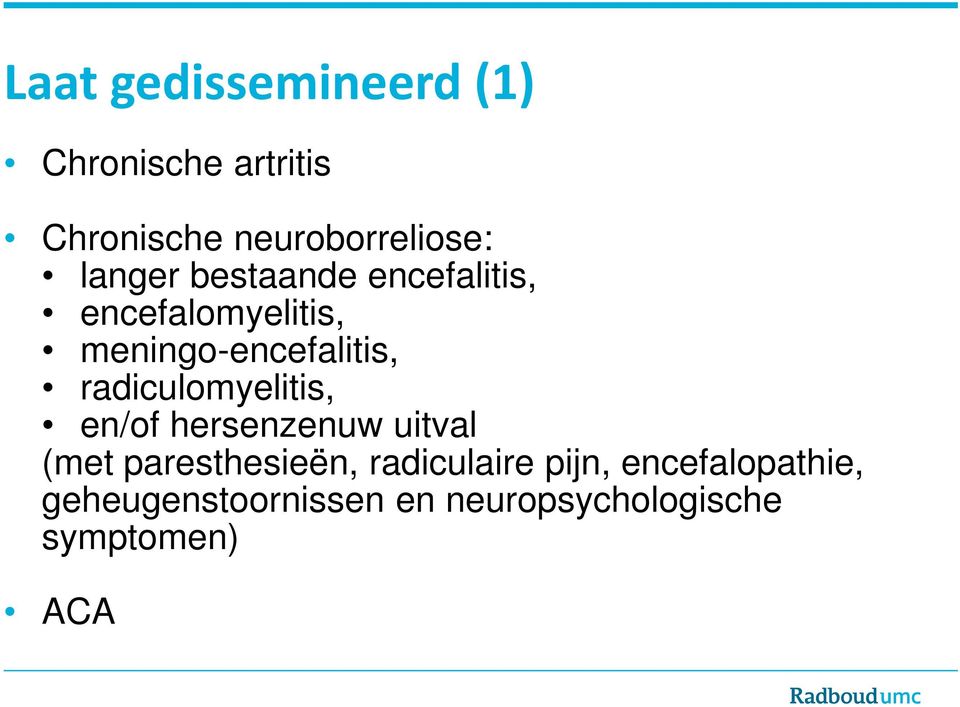 radiculomyelitis, en/of hersenzenuw uitval (met paresthesieën,