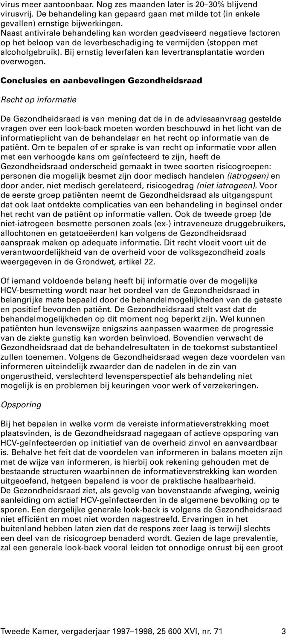 Bij ernstig leverfalen kan levertransplantatie worden overwogen.