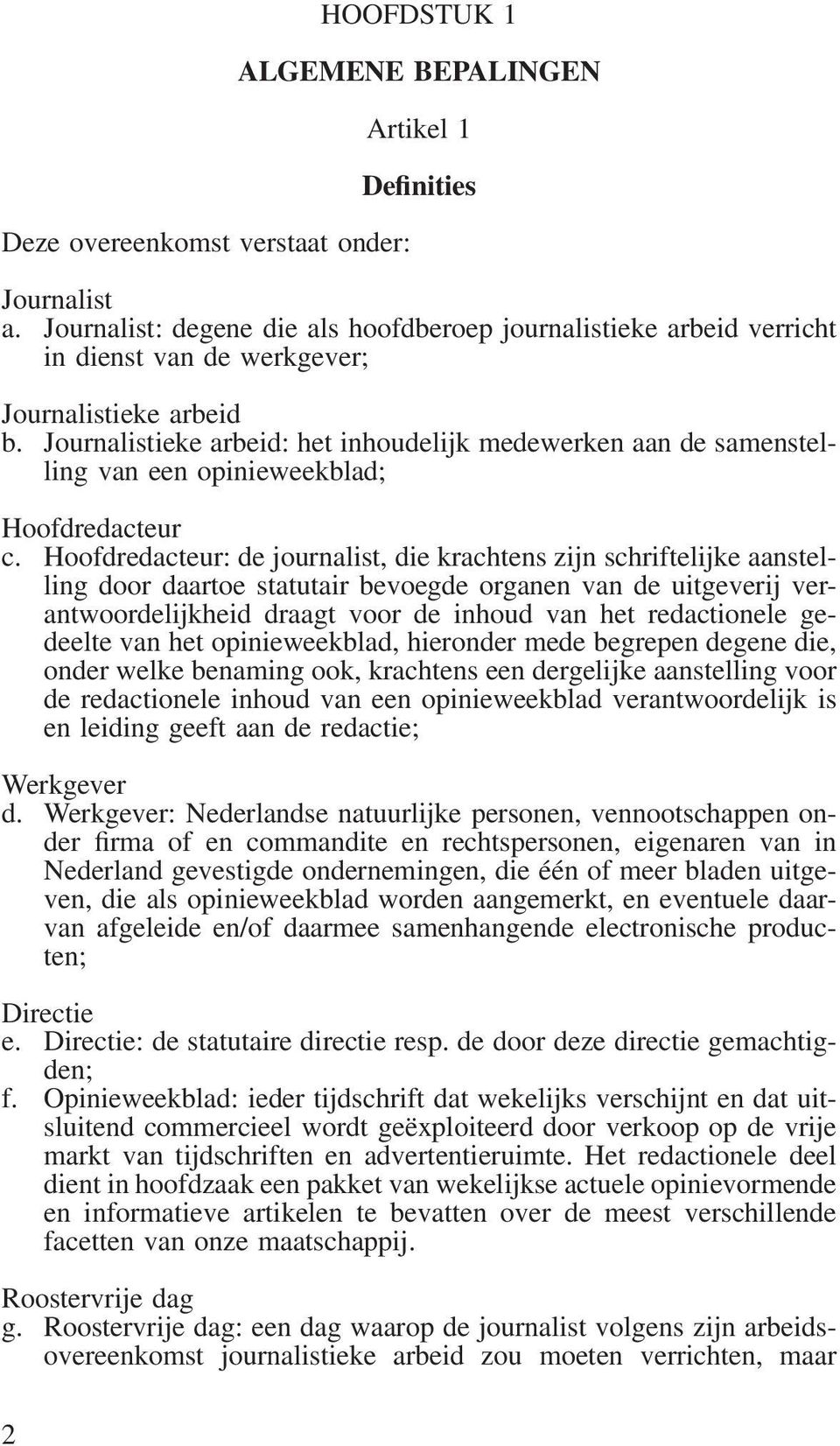 Journalistieke arbeid: het inhoudelijk medewerken aan de samenstelling van een opinieweekblad; Hoofdredacteur c.