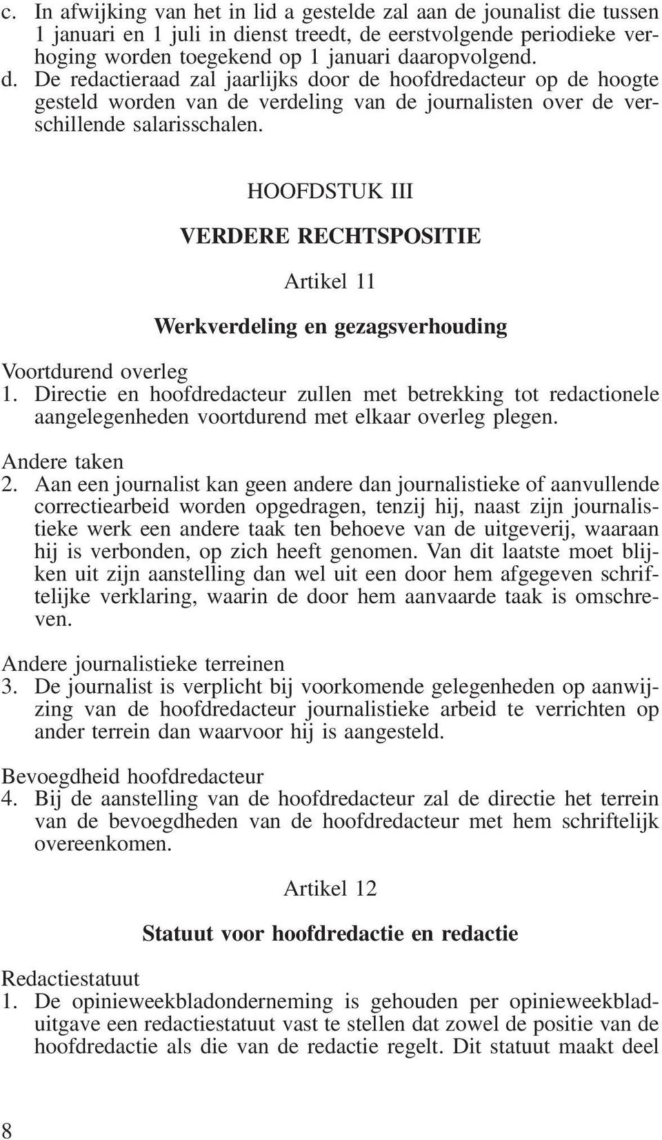 HOOFDSTUK III VERDERE RECHTSPOSITIE Artikel 11 Werkverdeling en gezagsverhouding Voortdurend overleg 1.