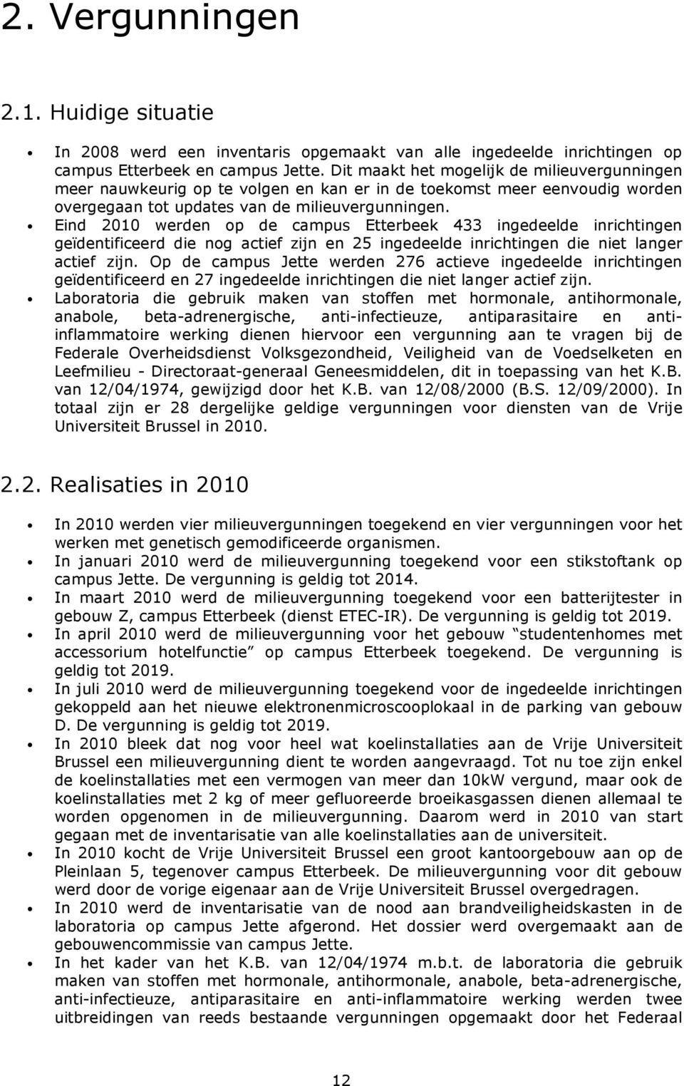 Eind 2010 werden op de campus 433 ingedeelde inrichtingen geïdentificeerd die nog actief zijn en 25 ingedeelde inrichtingen die niet langer actief zijn.