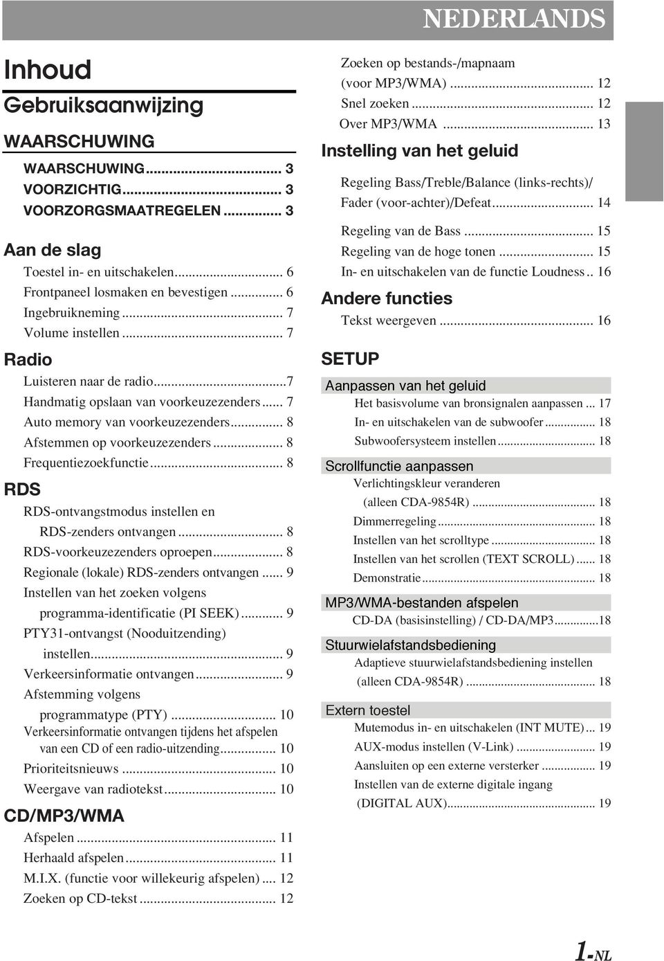 .. 8 Frequentiezoekfunctie... 8 RDS RDS-ontvangstmodus instellen en RDS-zenders ontvangen... 8 RDS-voorkeuzezenders oproepen... 8 Regionale (lokale) RDS-zenders ontvangen.