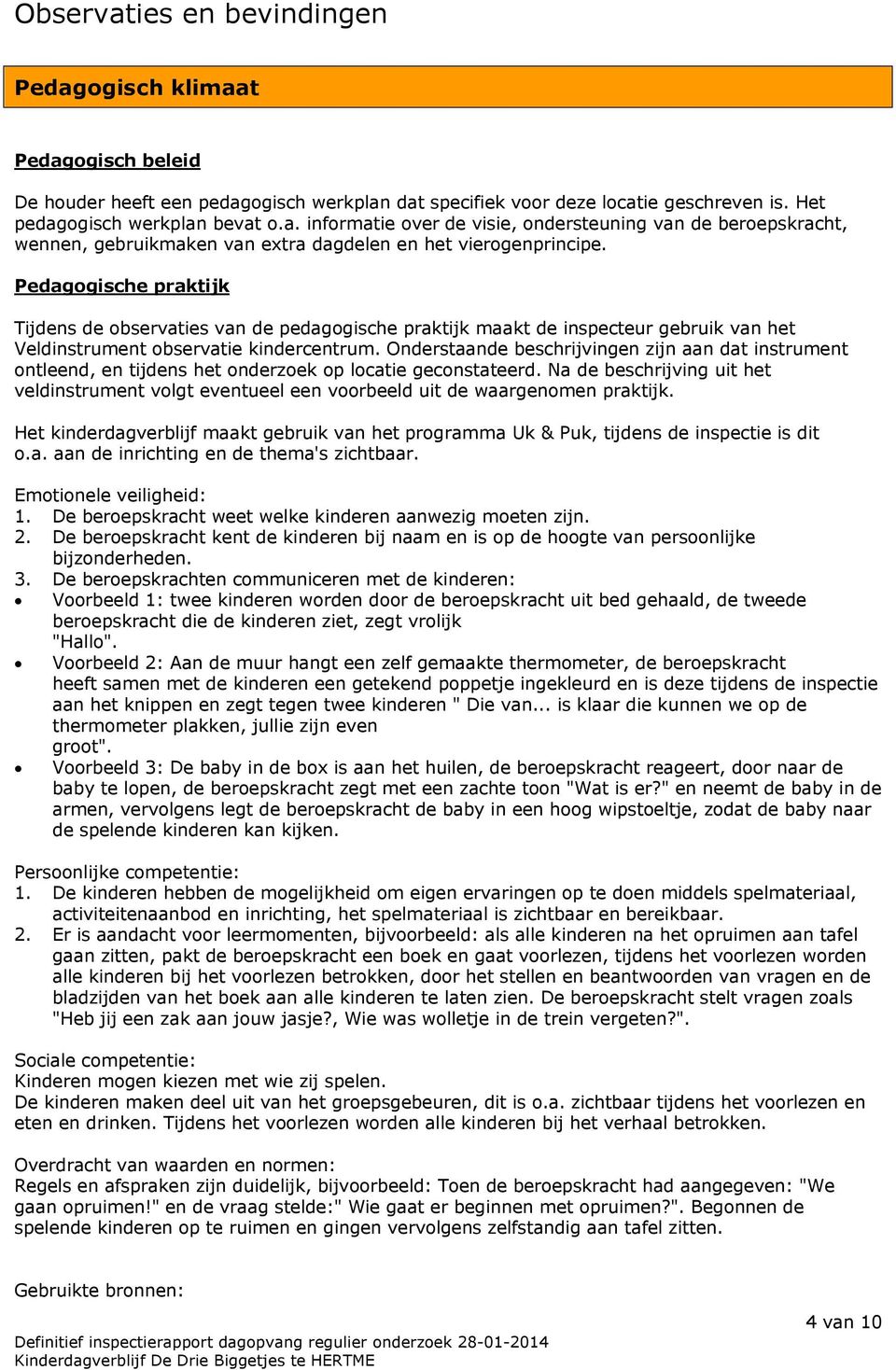 Onderstaande beschrijvingen zijn aan dat instrument ontleend, en tijdens het onderzoek op locatie geconstateerd.