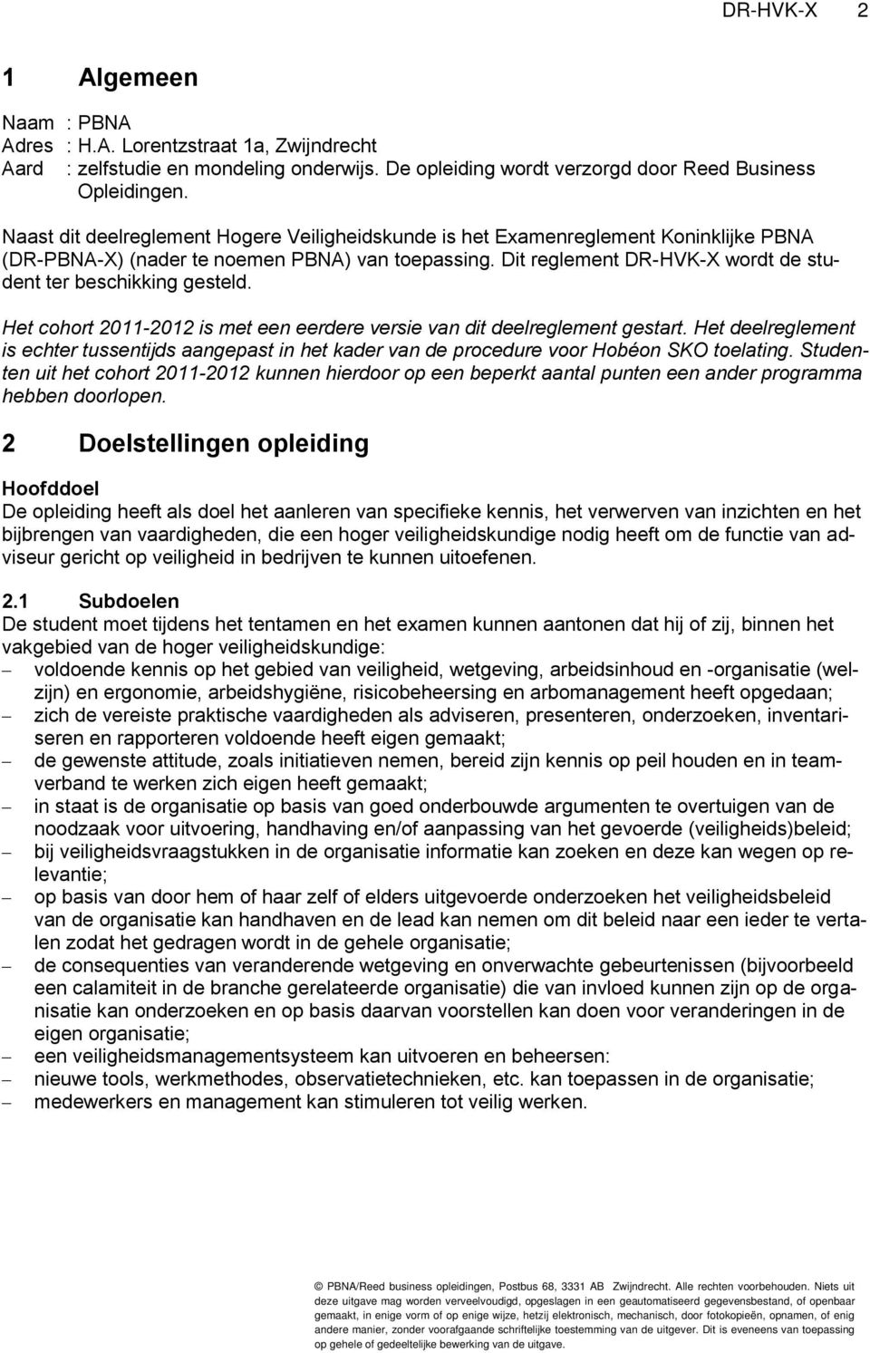 Dit reglement DR-HVK-X wordt de student ter beschikking gesteld. Het cohort 2011-2012 is met een eerdere versie van dit deelreglement gestart.