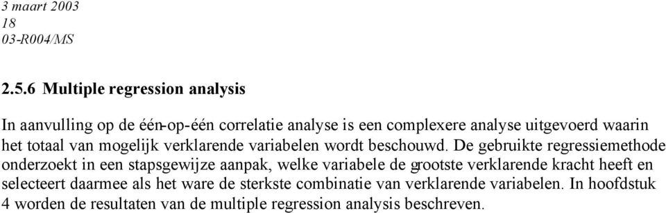 waarin het totaal van mogelijk verklarende variabelen wordt beschouwd.