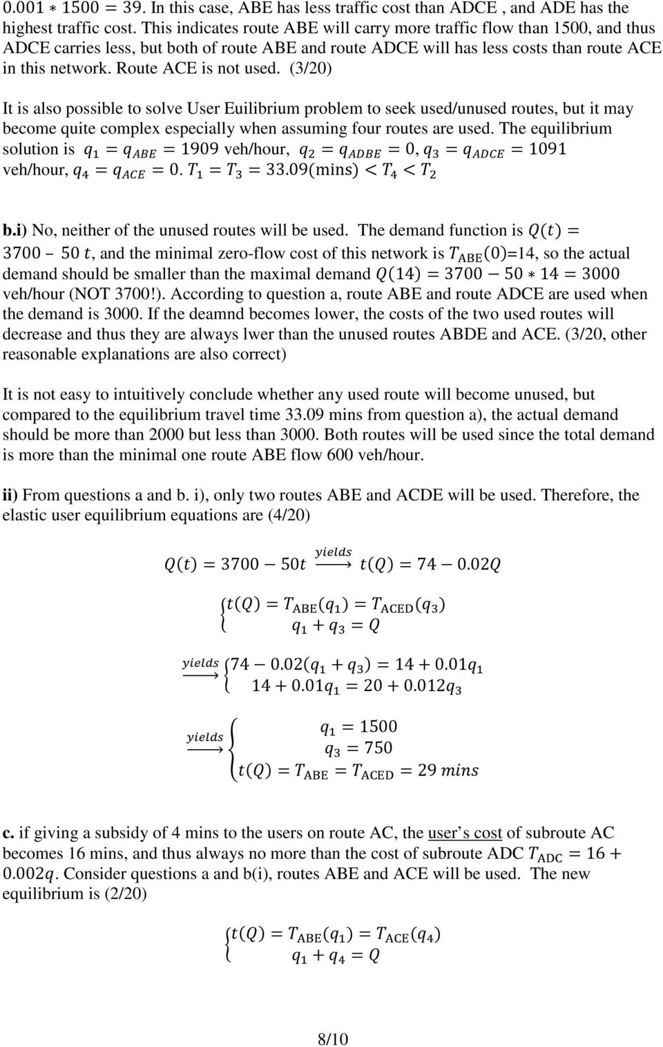 Route ACE is not used. (3/20) It is also possible to solve User Euilibrium problem to seek used/unused routes, but it may become quite complex especially when assuming four routes are used.