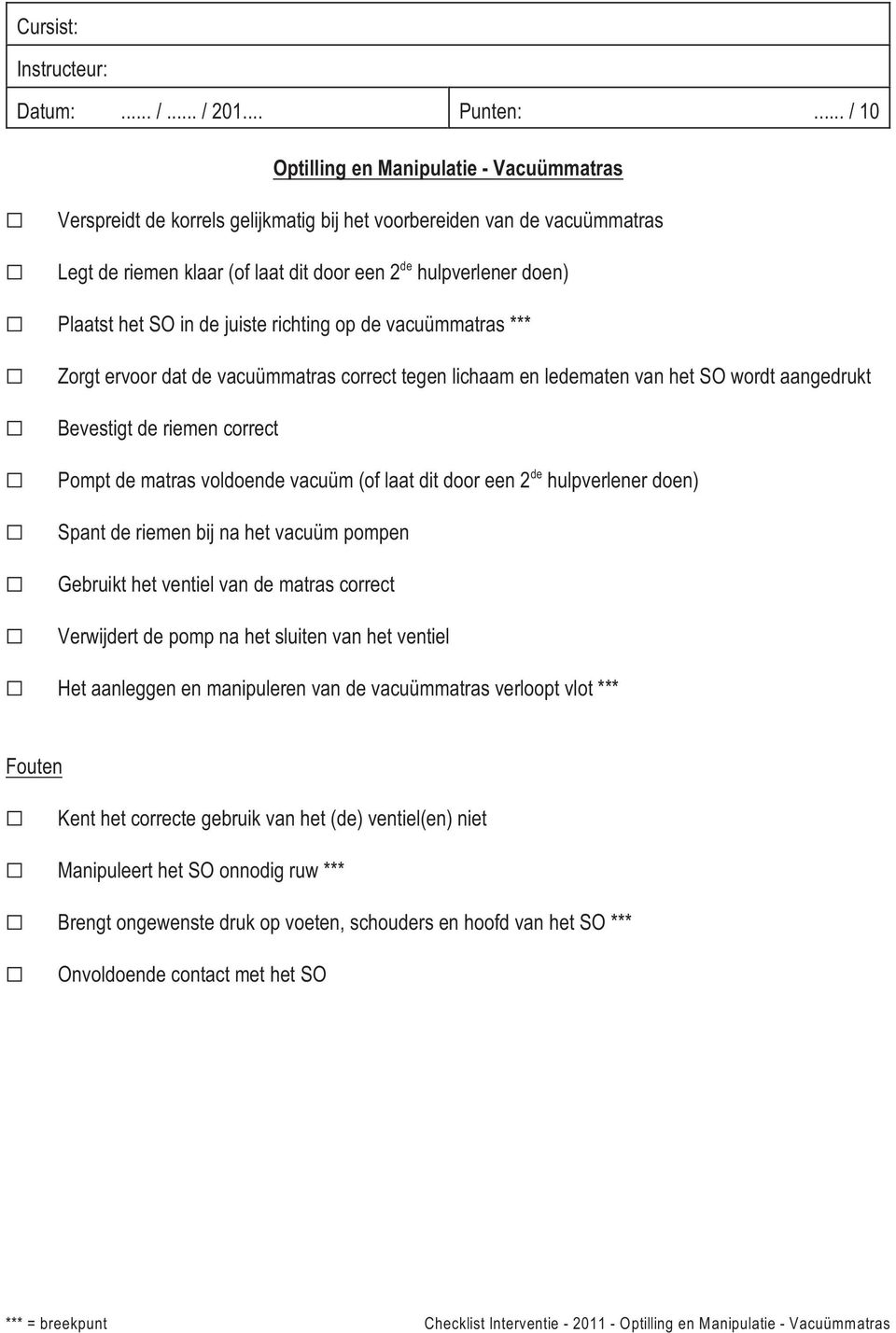 hulpverlener doen) Spant riemen bij na het vacuüm pompen ebruikt het ventiel van matras correct Verwijrt pomp na het sluiten van het ventiel Het aanleggen en manipuleren van vacuümmatras verloopt