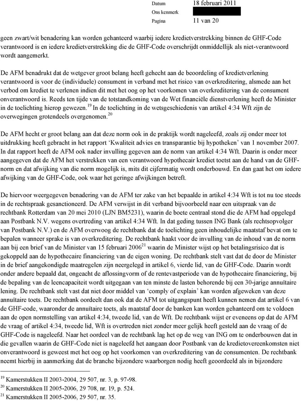 De AFM benadrukt dat de wetgever groot belang heeft gehecht aan de beoordeling of kredietverlening verantwoord is voor de (individuele) consument in verband met het risico van overkreditering,