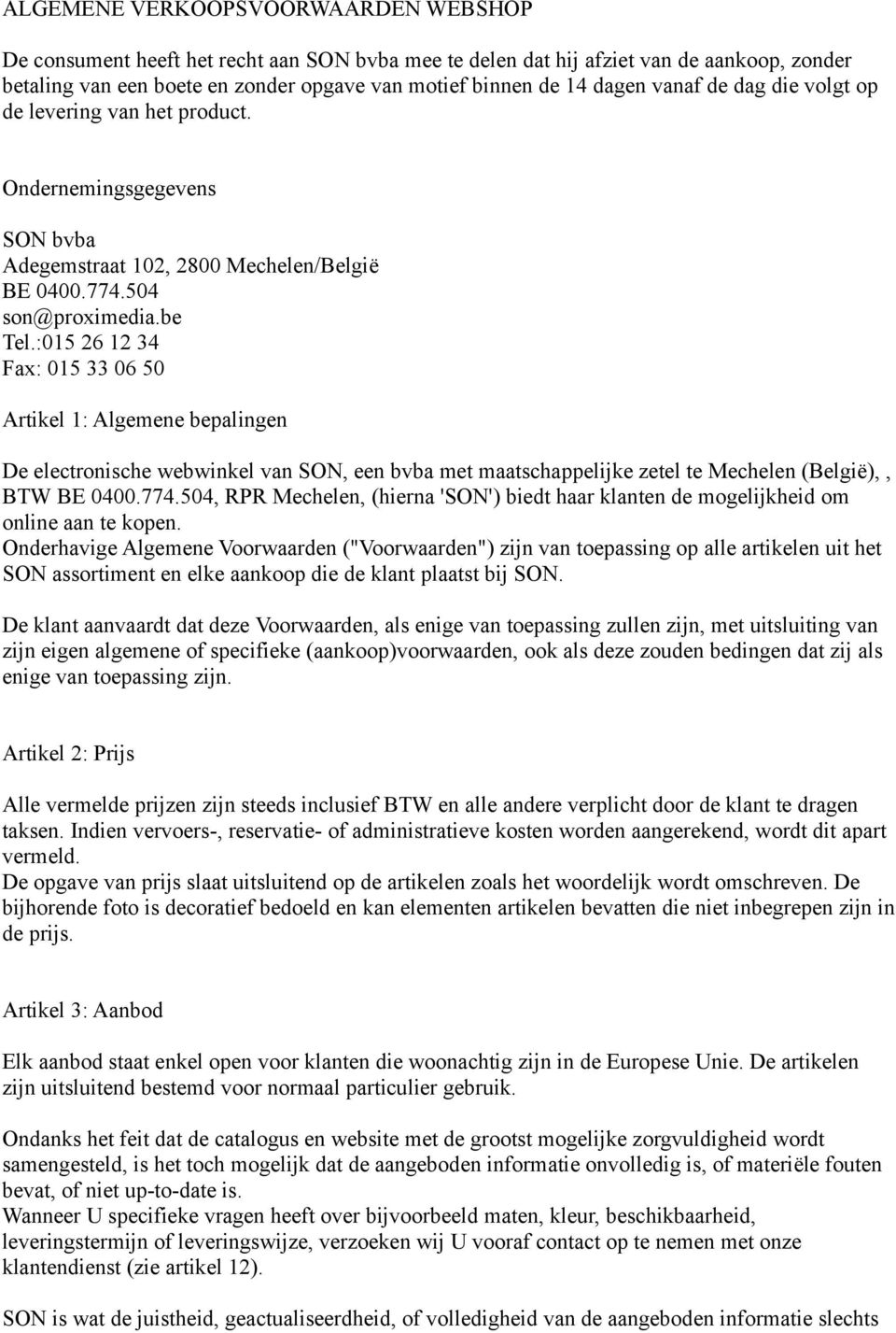 :015 26 12 34 Fax: 015 33 06 50 Artikel 1: Algemene bepalingen De electronische webwinkel van SON, een bvba met maatschappelijke zetel te Mechelen (België),, BTW BE 0400.774.