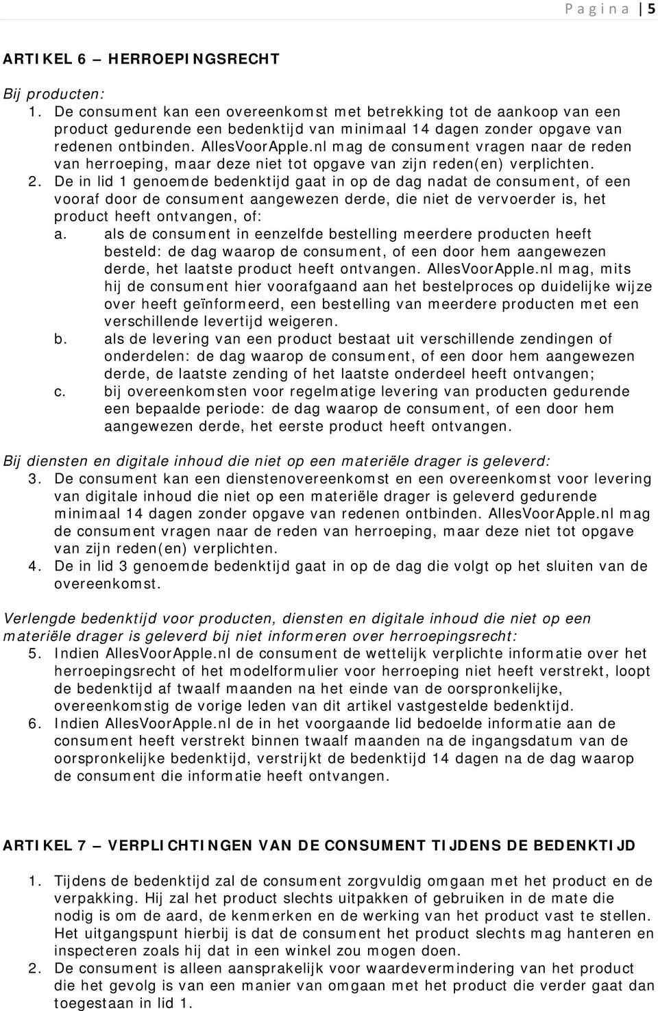 nl mag de consument vragen naar de reden van herroeping, maar deze niet tot opgave van zijn reden(en) verplichten. 2.