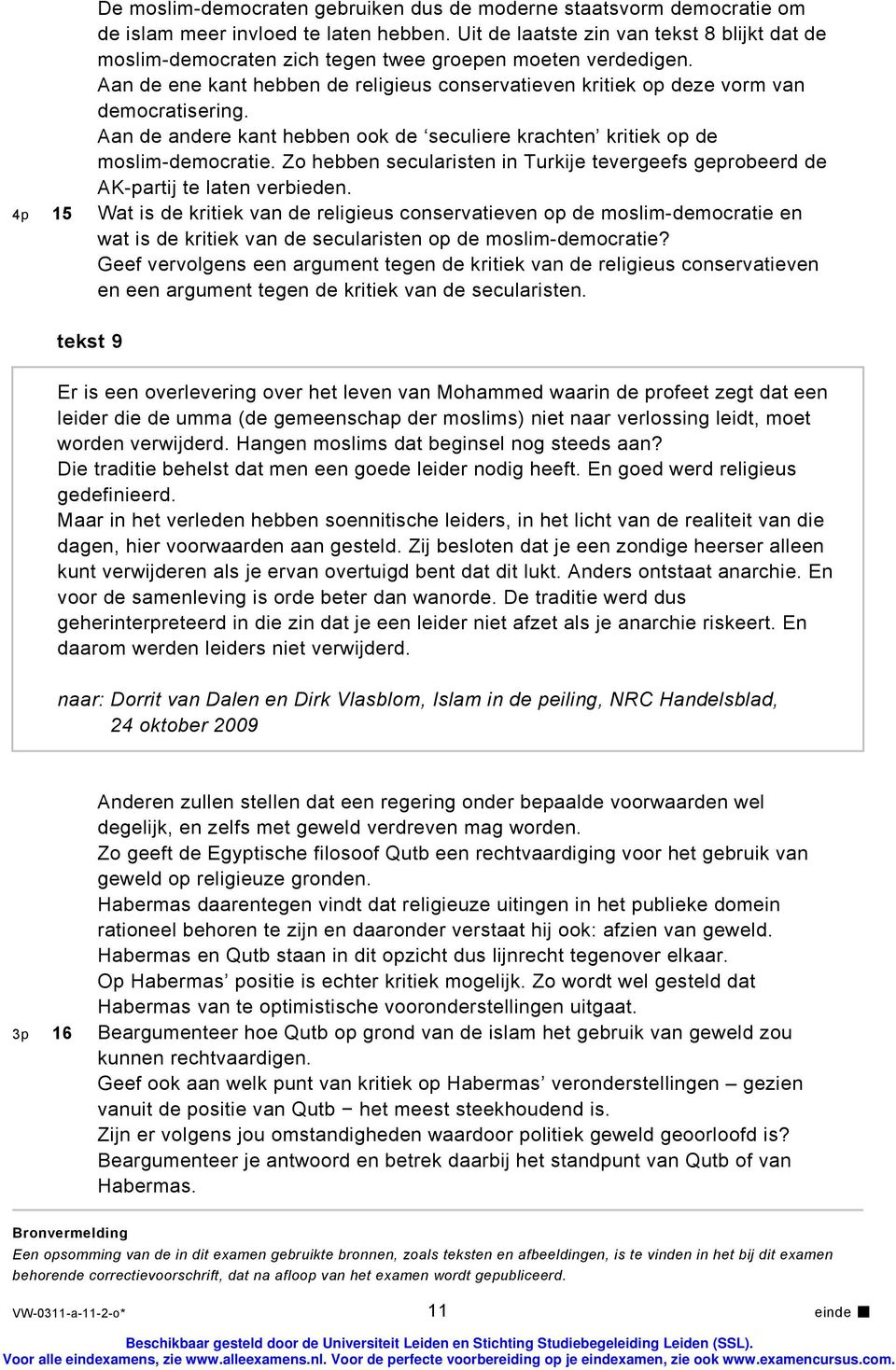 Aan de andere kant hebben ook de seculiere krachten kritiek op de moslim-democratie. Zo hebben secularisten in Turkije tevergeefs geprobeerd de AK-partij te laten verbieden.