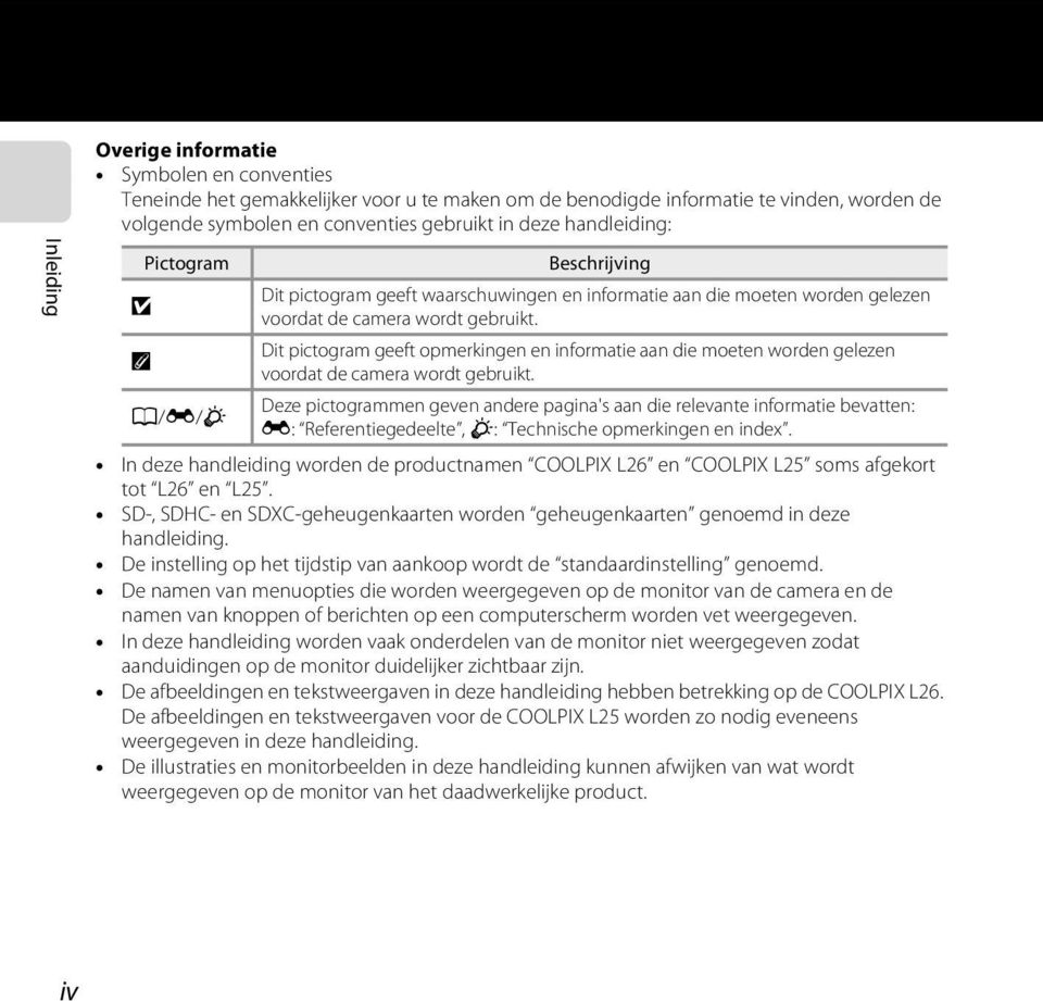 Dit pictogram geeft opmerkingen en informatie aan die moeten worden gelezen voordat de camera wordt gebruikt.