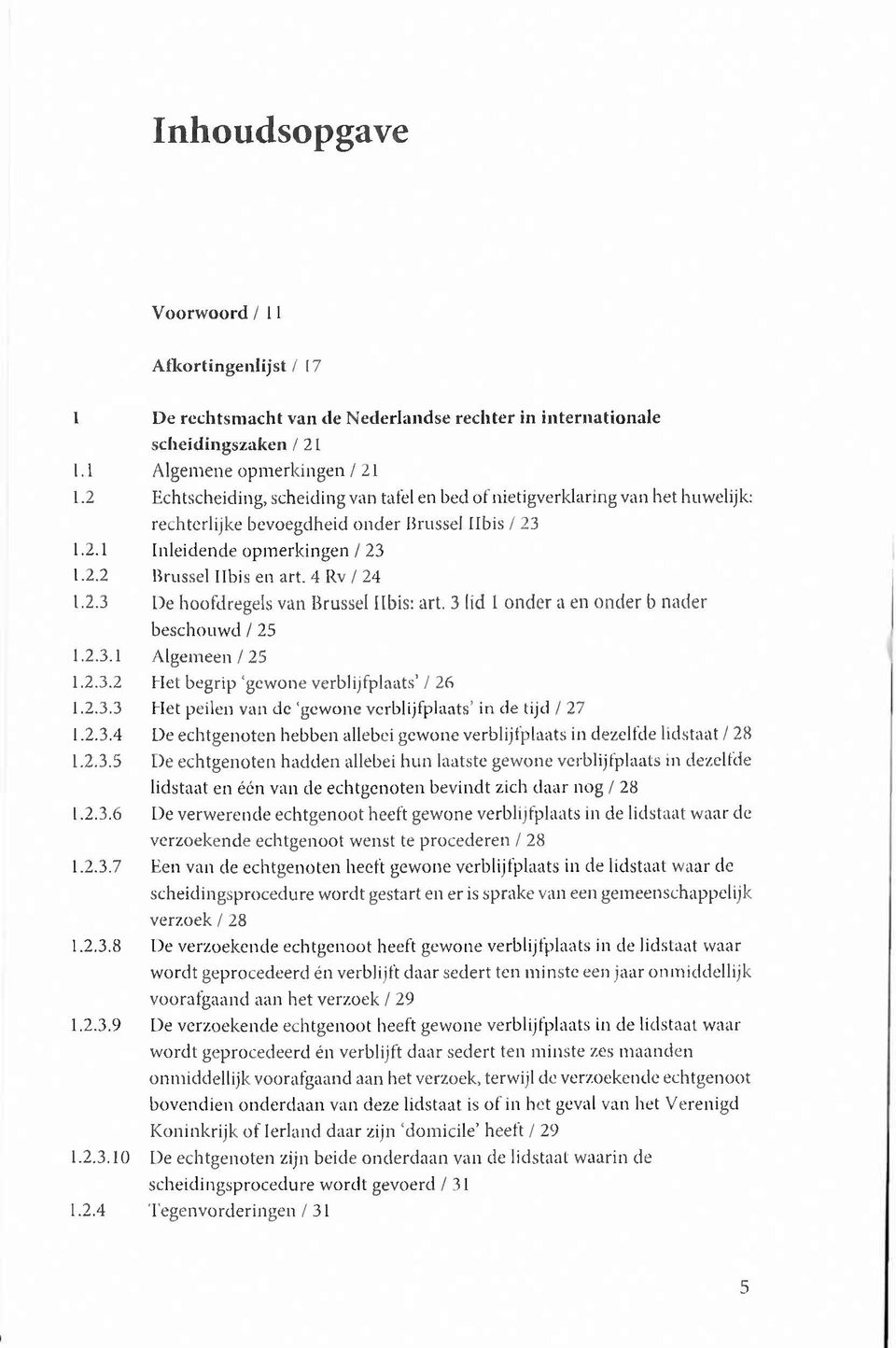 Algemene opm erkingen / 21 Echtscheiding, scheiding van tafel en bed o f nietigverklaring van het huwelijk: rechterlijke bevoegdheid onder Brussel Ilbis / 23 Inleidende opm erkingen / 23 Brussel