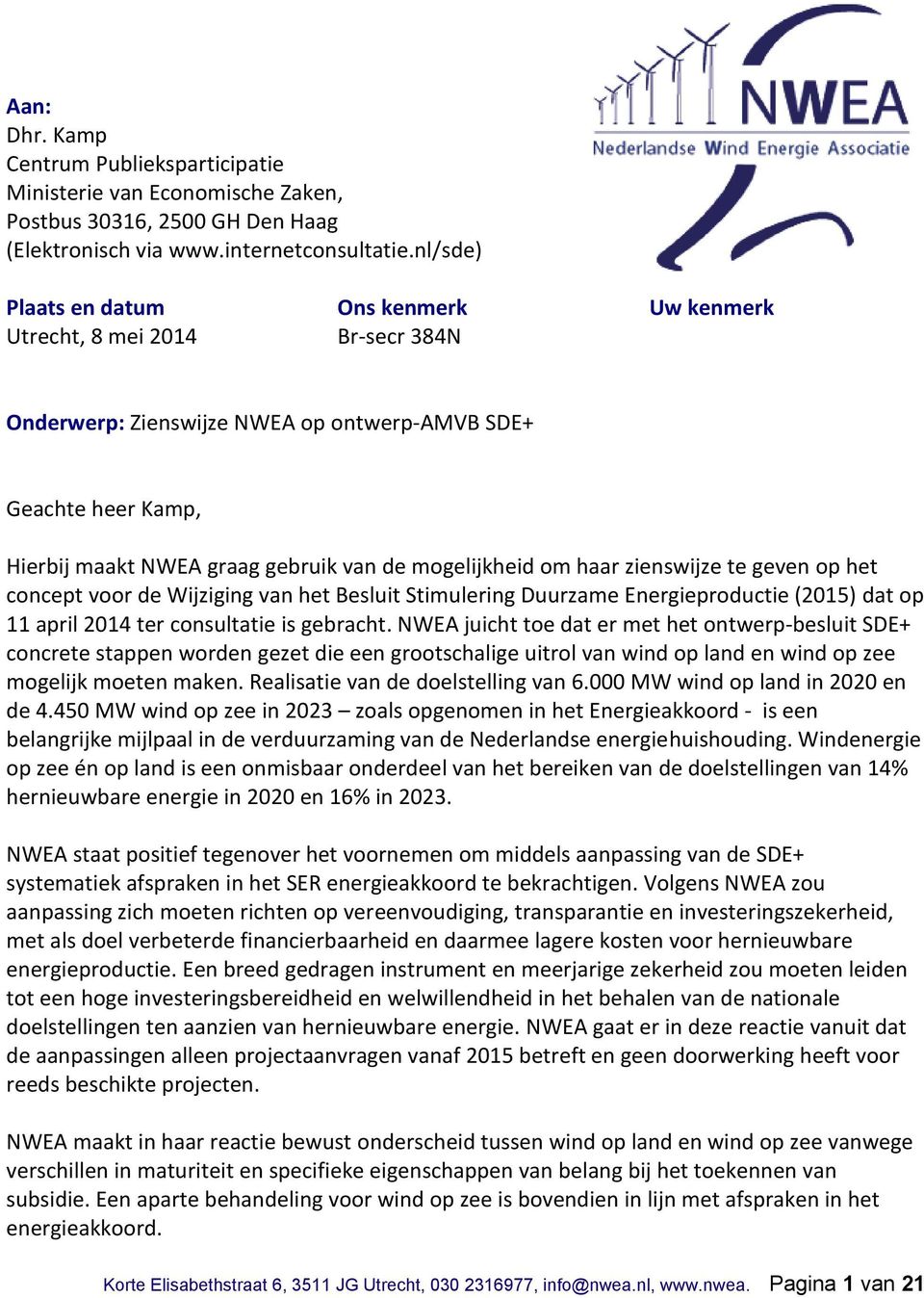 om haar zienswijze te geven op het concept voor de Wijziging van het Besluit Stimulering Duurzame Energieproductie (2015) dat op 11 april 2014 ter consultatie is gebracht.