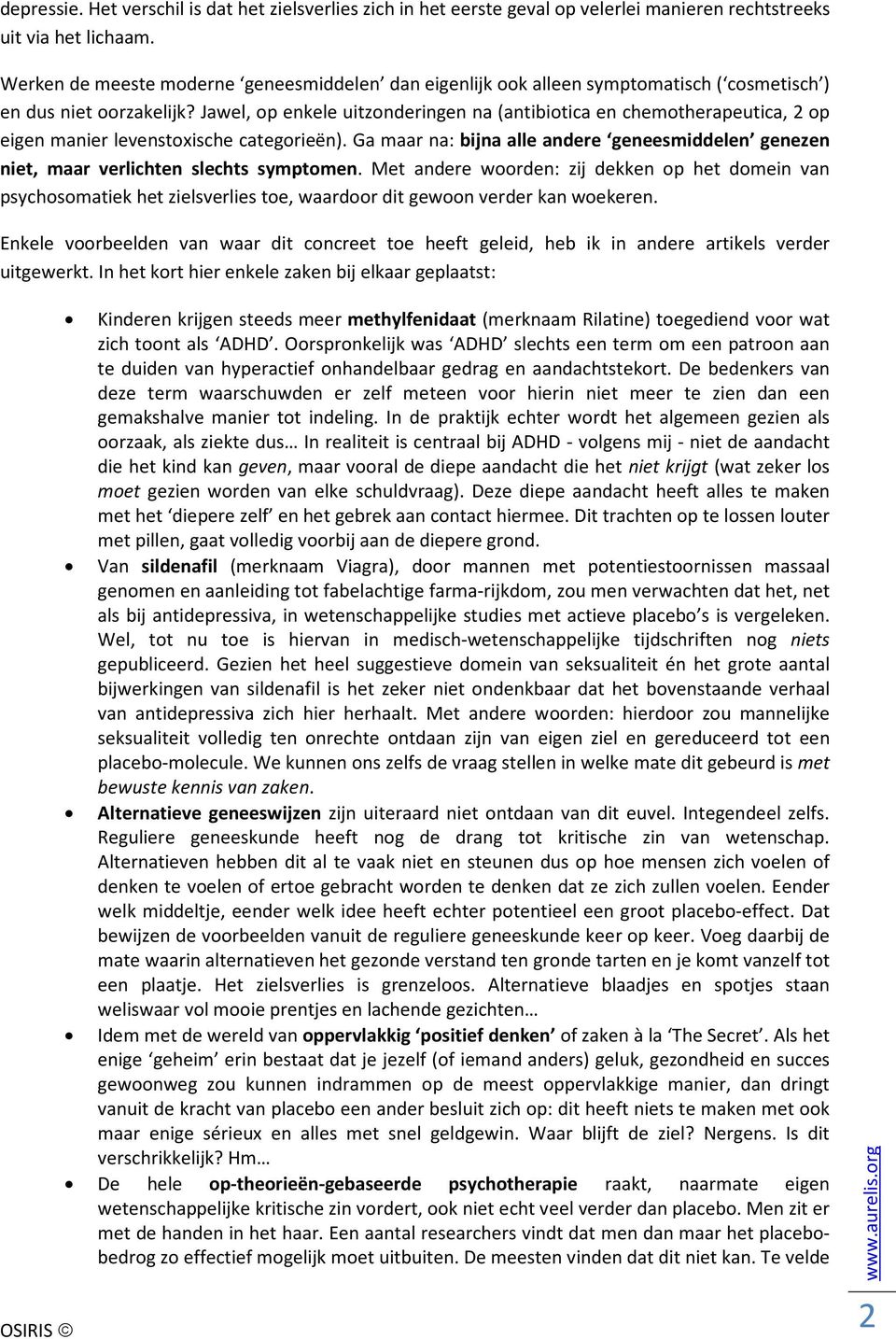 Jawel, op enkele uitzonderingen na (antibiotica en chemotherapeutica, 2 op eigen manier levenstoxische categorieën).