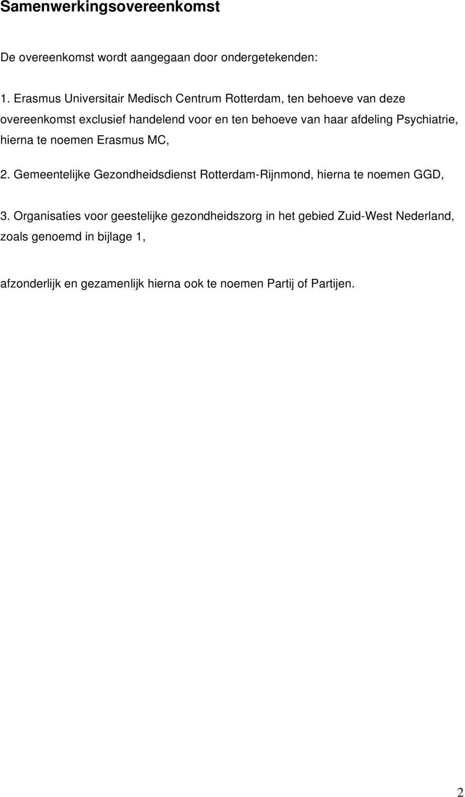 afdeling Psychiatrie, hierna te noemen Erasmus MC, 2. Gemeentelijke Gezondheidsdienst Rotterdam-Rijnmond, hierna te noemen GGD, 3.