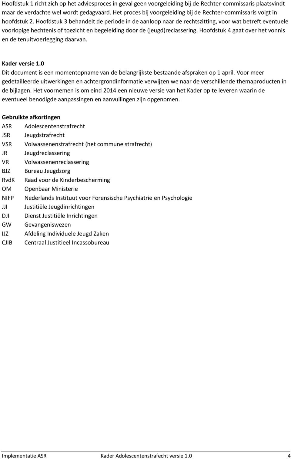 Hoofdstuk 3 behandelt de periode in de aanloop naar de rechtszitting, voor wat betreft eventuele voorlopige hechtenis of toezicht en begeleiding door de (jeugd)reclassering.