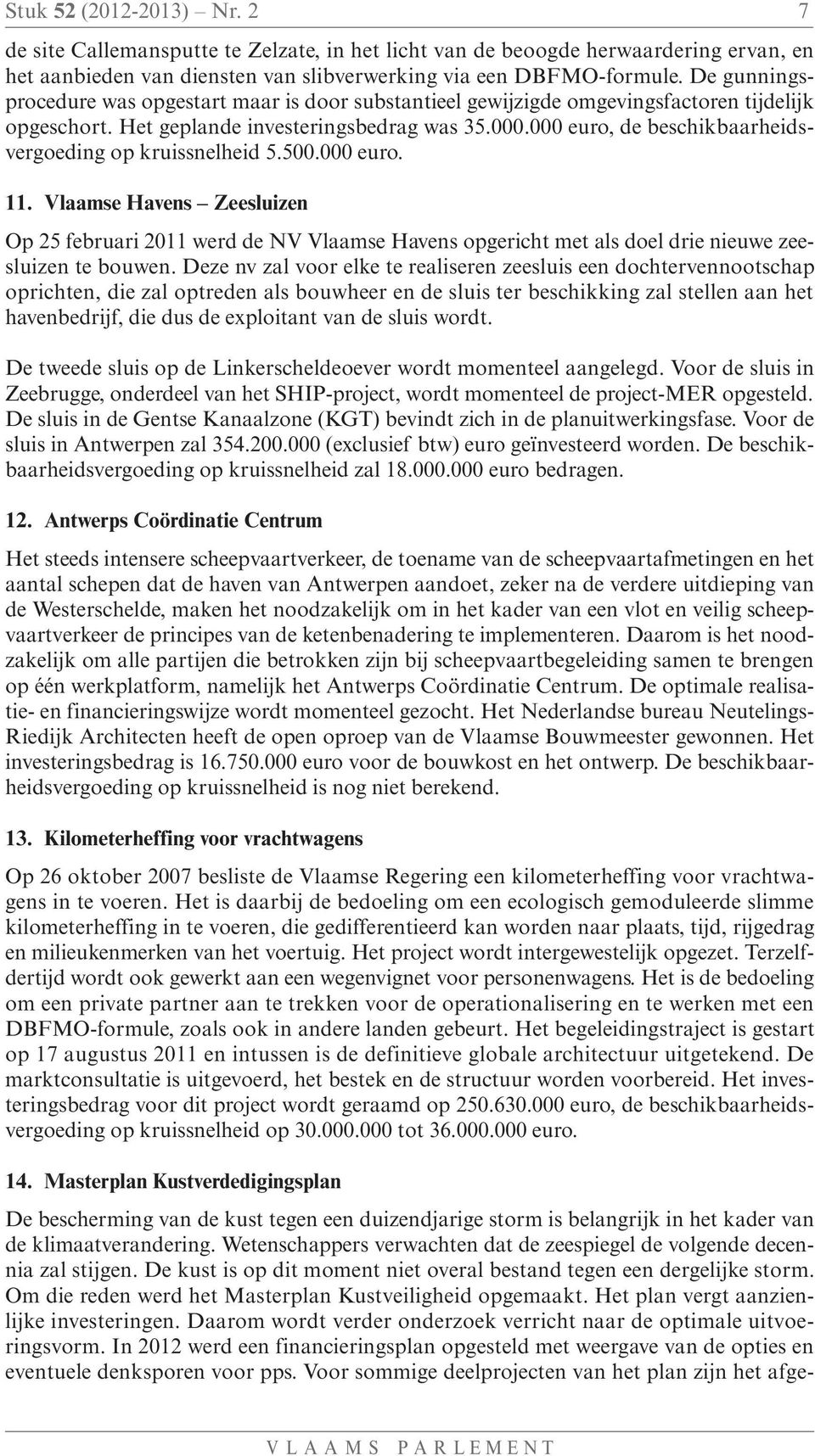 000 euro, de beschikbaarheidsvergoeding op kruissnelheid 5.500.000 euro. 11.