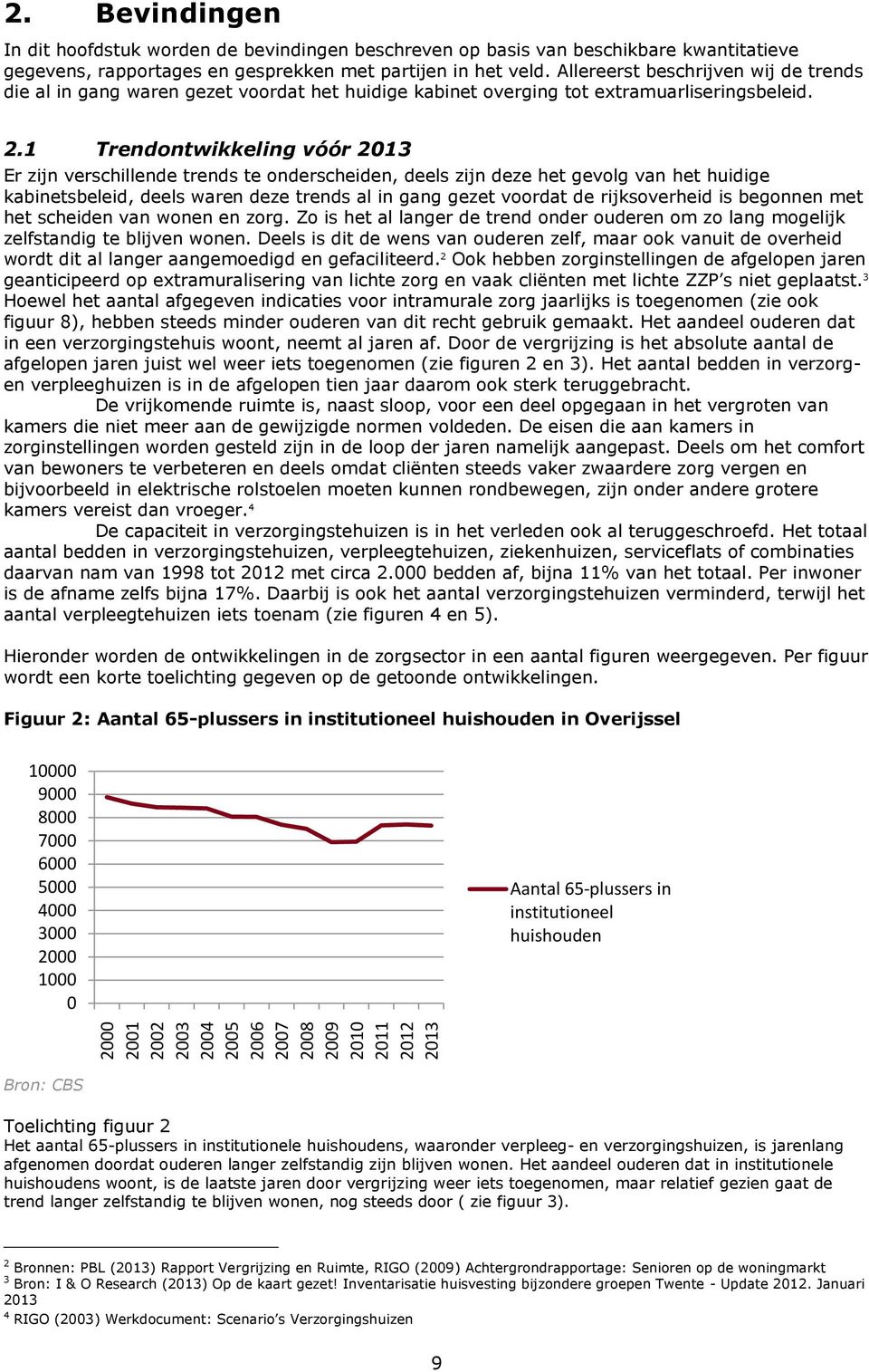 Allereerst beschrijven wij de trends die al in gang waren gezet voordat het huidige kabinet overging tot extramuarliseringsbeleid. 2.