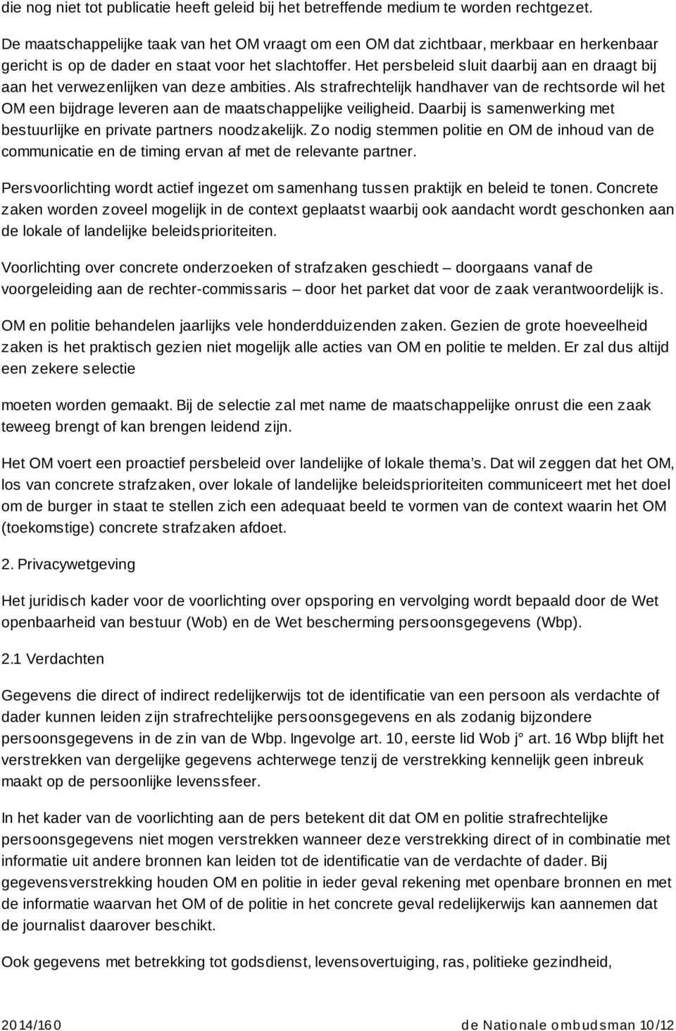 Het persbeleid sluit daarbij aan en draagt bij aan het verwezenlijken van deze ambities.