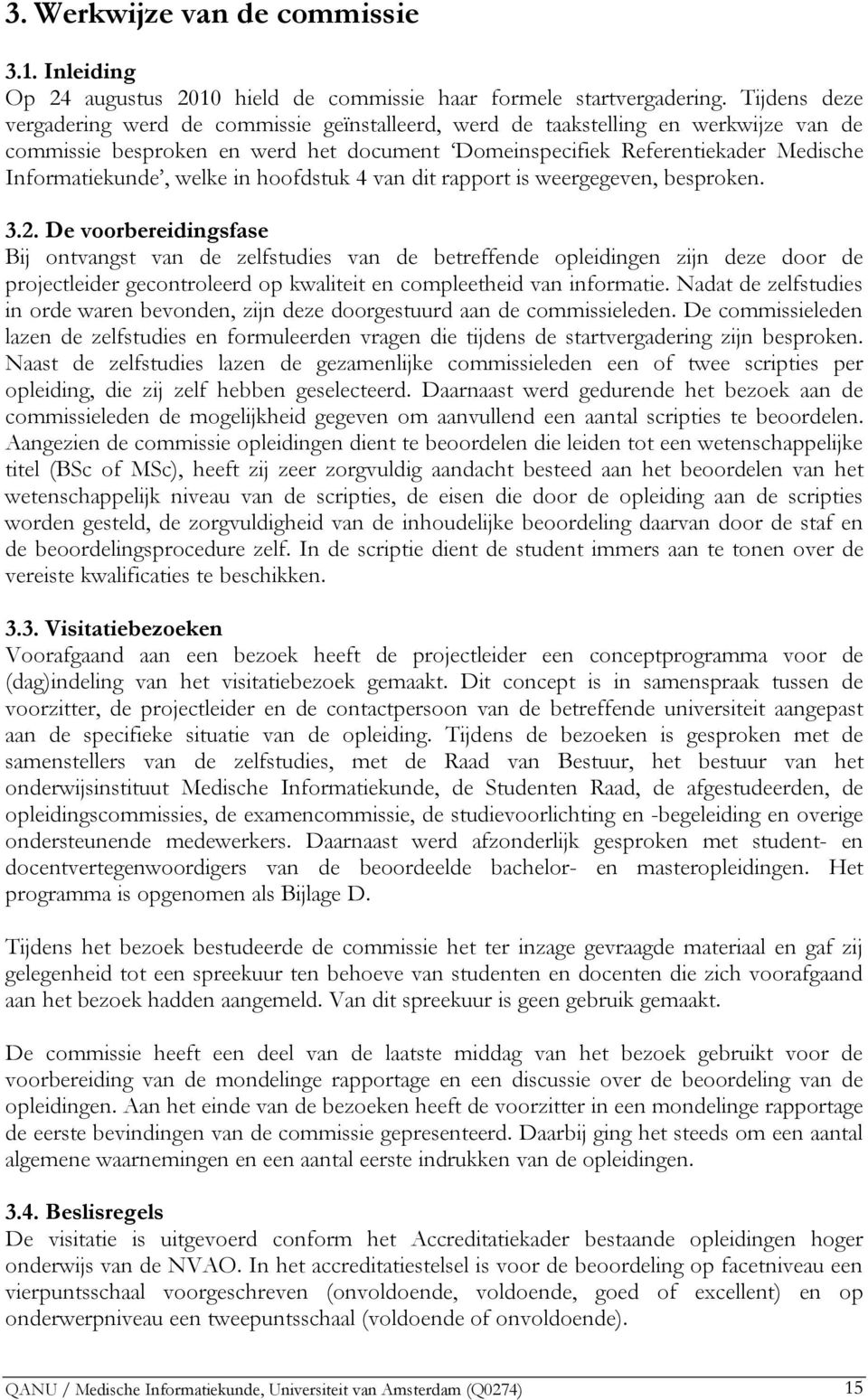 welke in hoofdstuk 4 van dit rapport is weergegeven, besproken. 3.2.