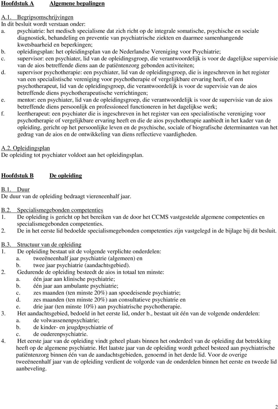 kwetsbaarheid en beperkingen; b. opleidingsplan: het opleidingsplan van de Nederlandse Vereniging voor Psychiatrie; c.