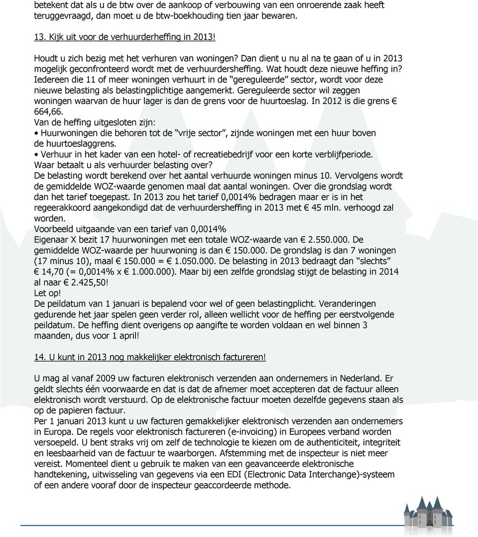 Iedereen die 11 of meer woningen verhuurt in de gereguleerde sector, wordt voor deze nieuwe belasting als belastingplichtige aangemerkt.