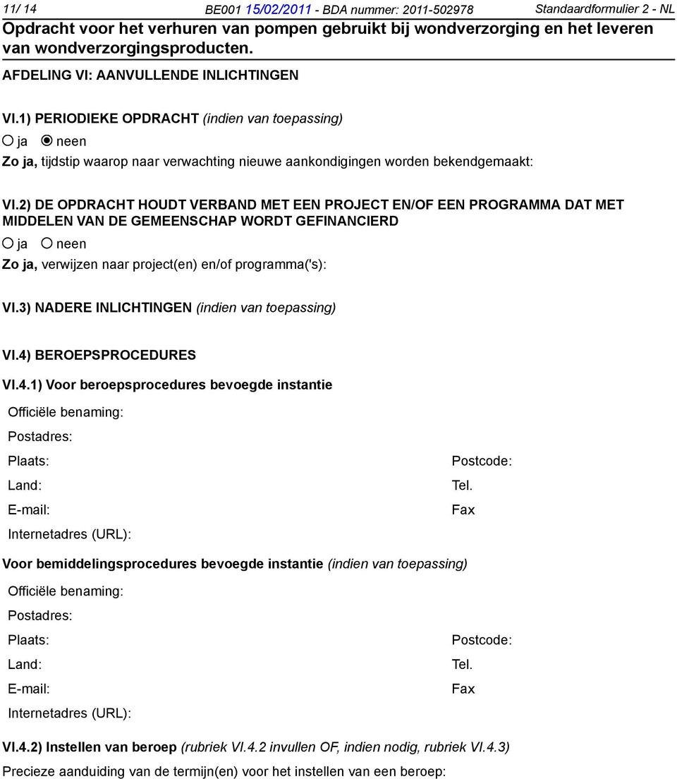 2) DE OPDRACHT HOUDT VERBAND MET EEN PROJECT EN/OF EEN PROGRAMMA DAT MET MIDDELEN VAN DE GEMEENSCHAP WORDT GEFINANCIERD Zo, verwijzen naar project(en) en/of programma('s): VI.