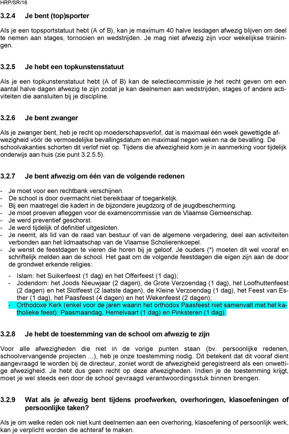 5 Je hebt een topkunstenstatuut Als je een topkunstenstatuut hebt (A of B) kan de selectiecommissie je het recht geven om een aantal halve dagen afwezig te zijn zodat je kan deelnemen aan