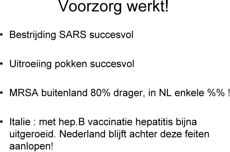 MRSA buitenland 80% drager, in NL enkele %%!