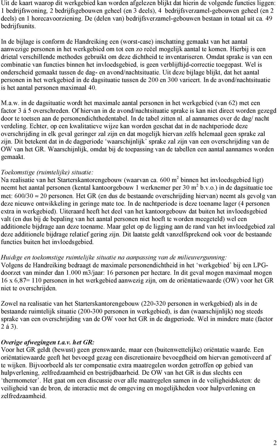 In de bijlage is conform de Handreiking een (worst-case) inschatting gemaakt van het aantal aanwezige personen in het werkgebied om tot een zo reëel mogelijk aantal te komen.