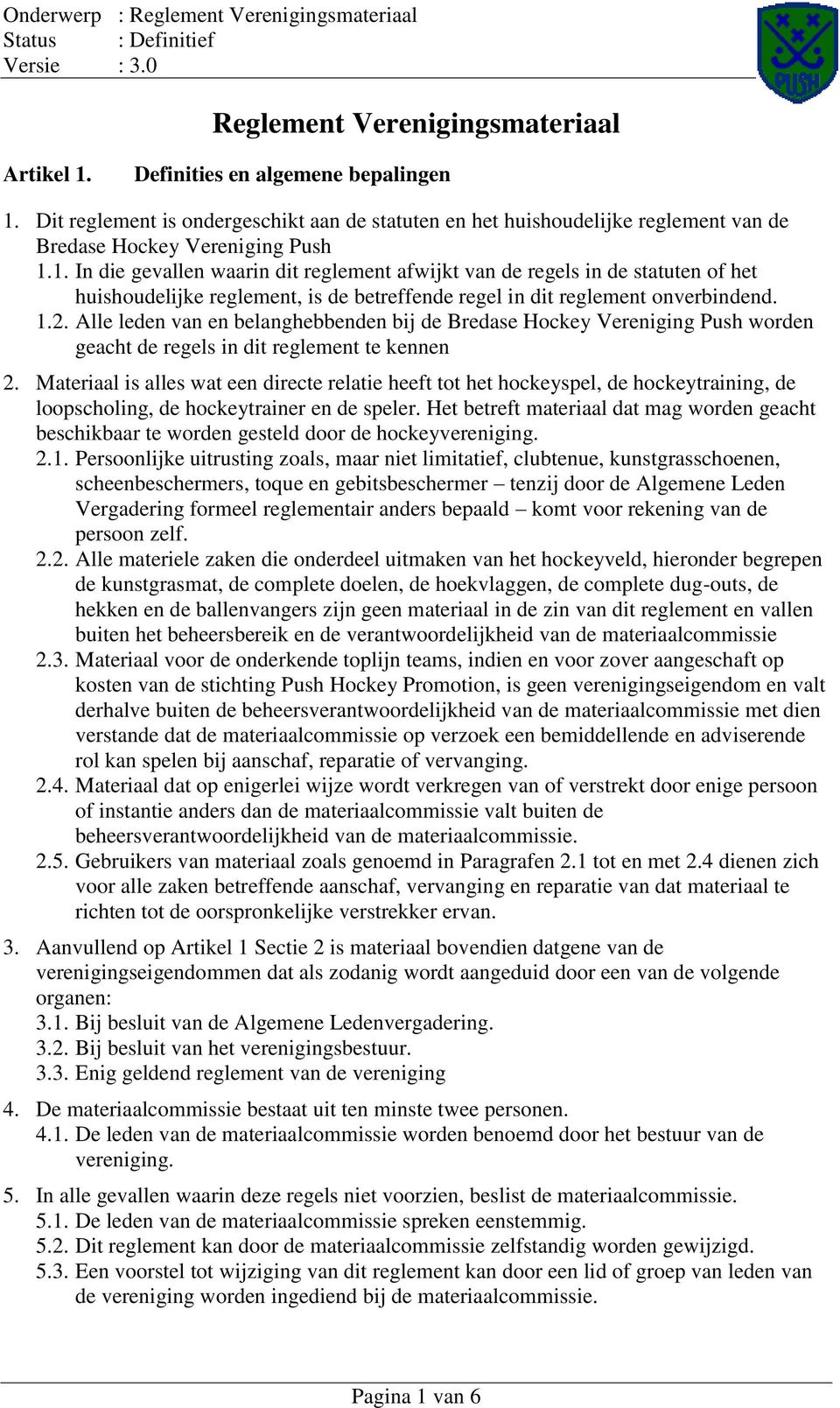 1.2. Alle leden van en belanghebbenden bij de Bredase Hockey Vereniging Push worden geacht de regels in dit reglement te kennen 2.