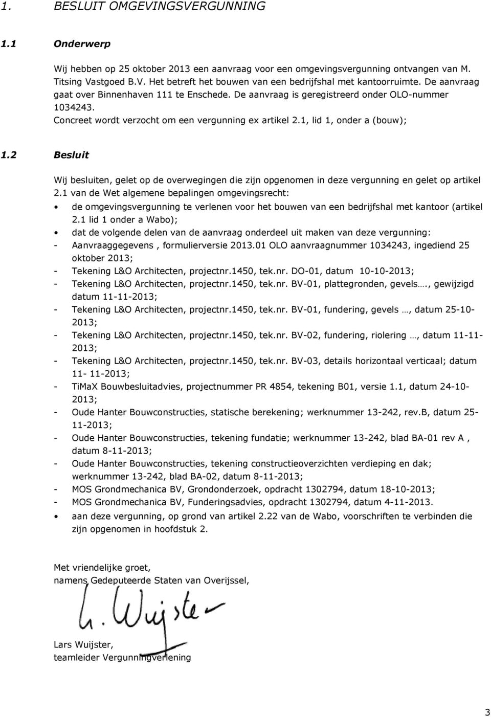 2 Besluit Wij besluiten, gelet op de overwegingen die zijn opgenomen in deze vergunning en gelet op artikel 2.