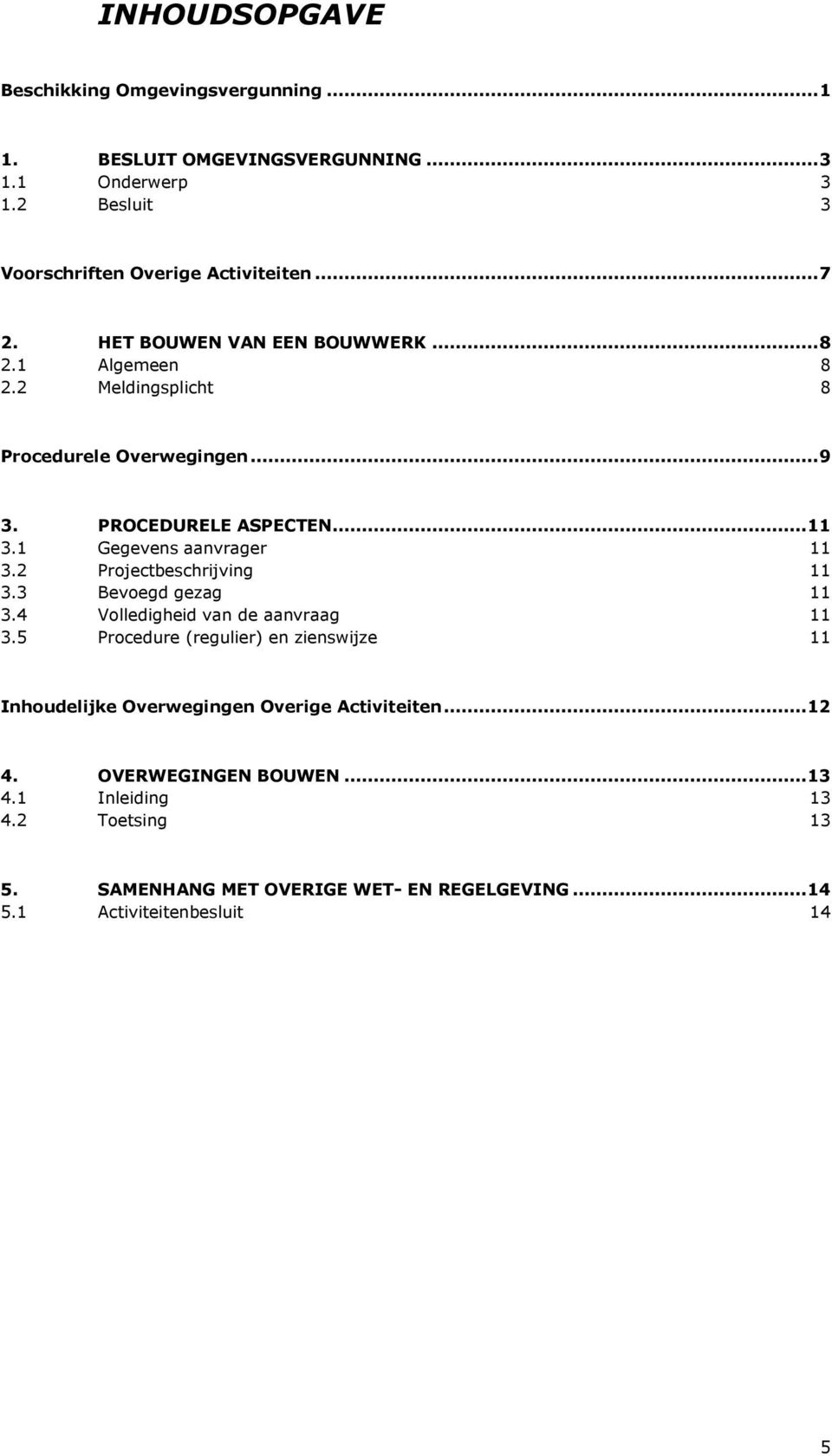 2 Projectbeschrijving 11 3.3 Bevoegd gezag 11 3.4 Volledigheid van de aanvraag 11 3.