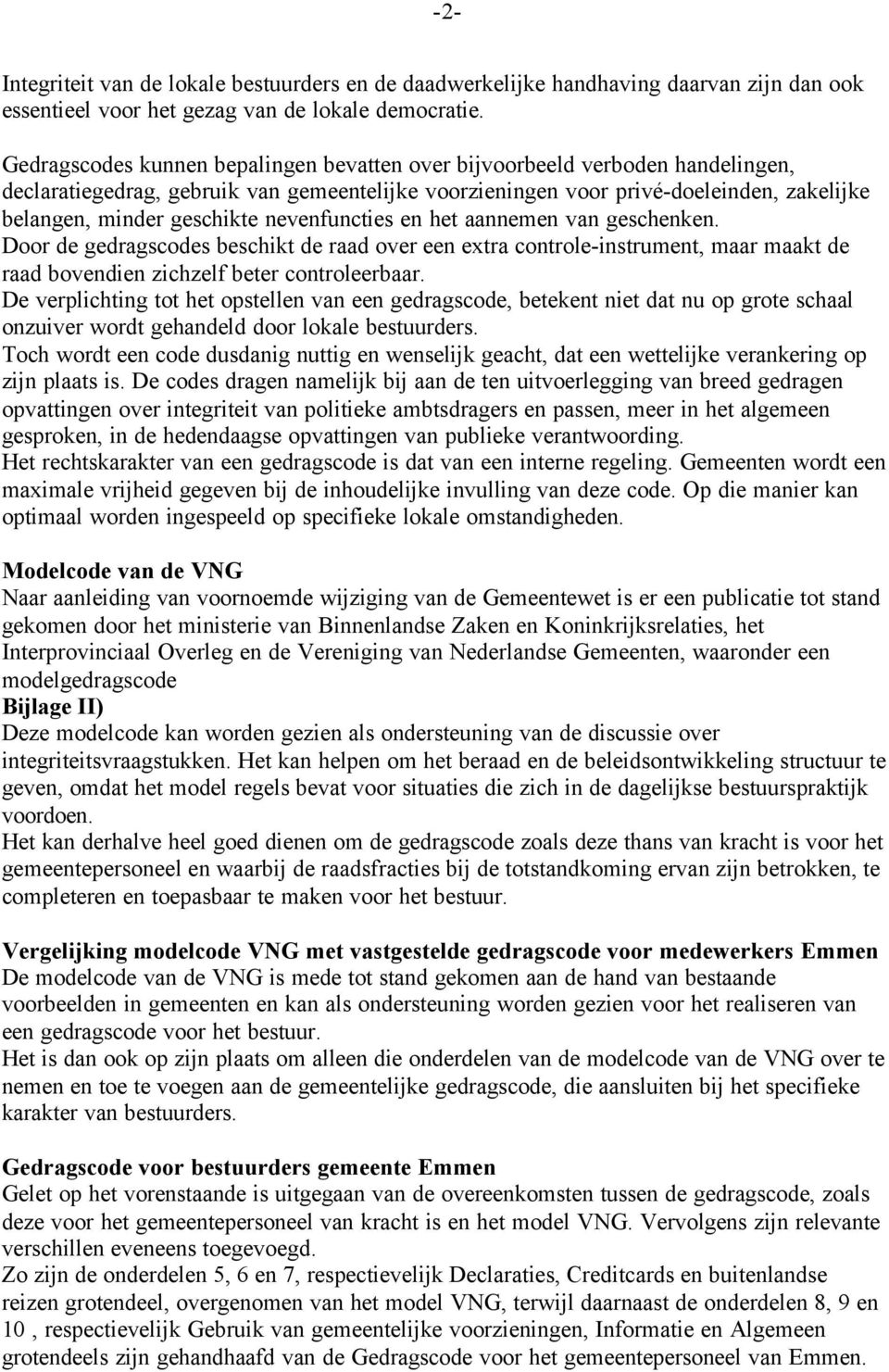 nevenfuncties en het aannemen van geschenken. Door de gedragscodes beschikt de raad over een extra controle-instrument, maar maakt de raad bovendien zichzelf beter controleerbaar.