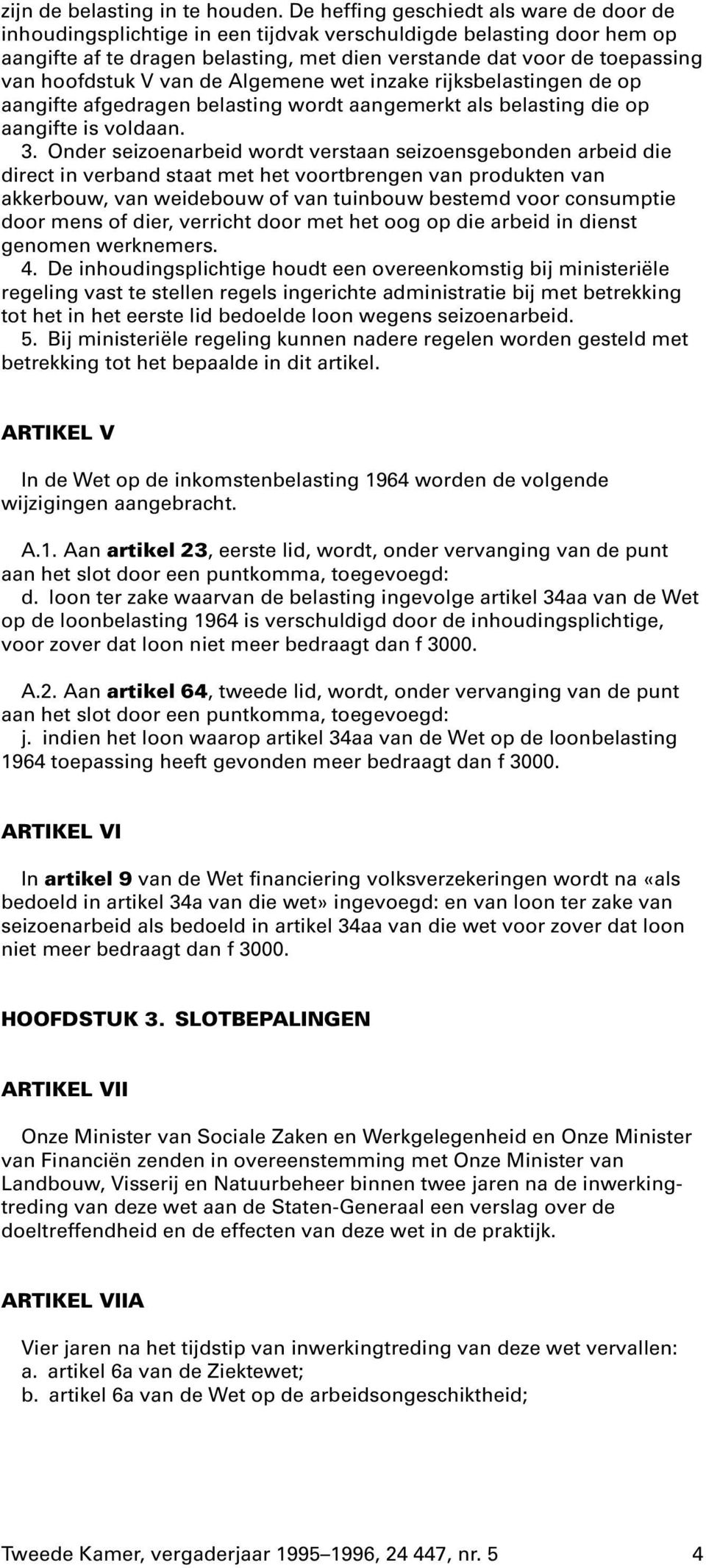 van de Algeme wet inzake rijksbelasting de op aangifte afgedrag belasting wordt aangemerkt als belasting die op aangifte is voldaan. direct in verband staat met het voortbrg van produkt van 4.