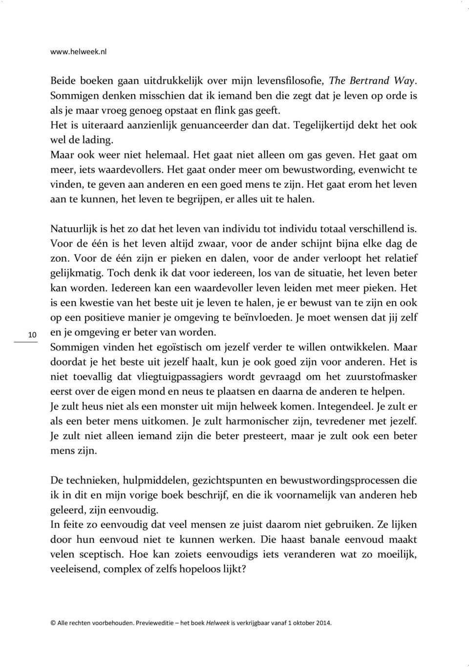 Tegelijkertijd dekt het ook wel de lading. Maar ook weer niet helemaal. Het gaat niet alleen om gas geven. Het gaat om meer, iets waardevollers.