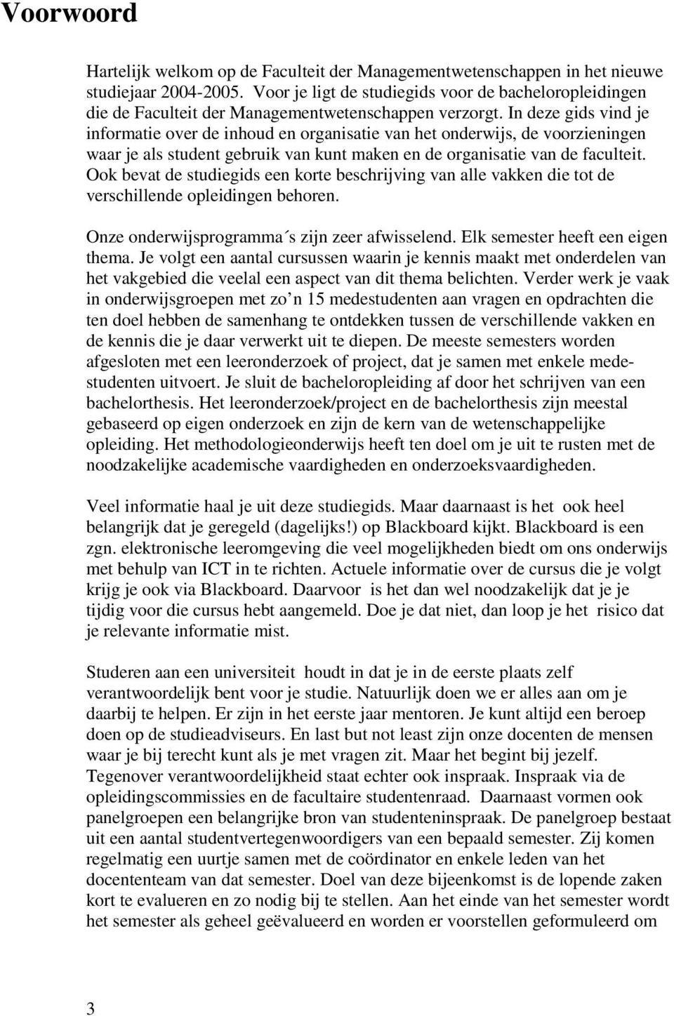 In deze gids vind je informatie over de inhoud en organisatie van het onderwijs, de voorzieningen waar je als student gebruik van kunt maken en de organisatie van de faculteit.