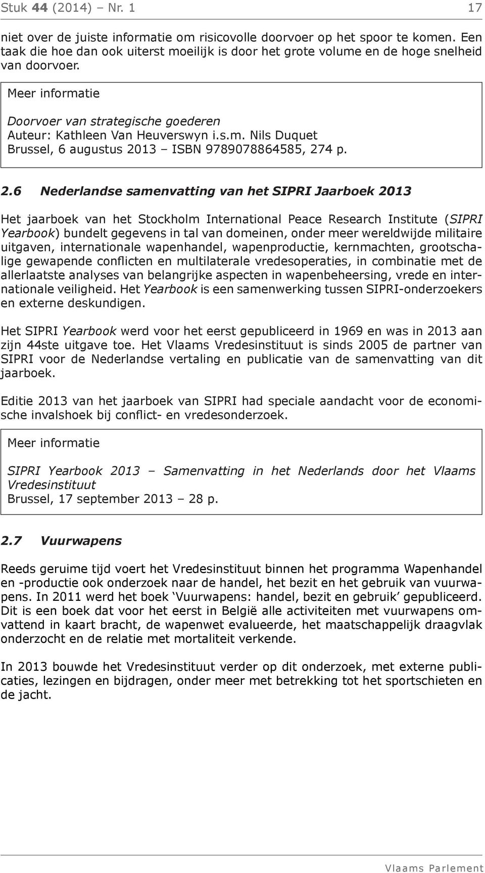 2.6 Nederlandse samenvatting van het SIPRI Jaarboek 2013 Het jaarboek van het Stockholm International Peace Research Institute (SIPRI Yearbook) bundelt gegevens in tal van domeinen, onder meer