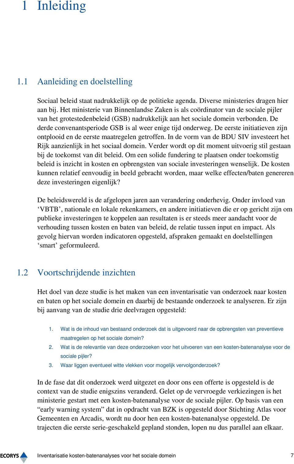 De derde convenantsperiode GSB is al weer enige tijd onderweg. De eerste initiatieven zijn ontplooid en de eerste maatregelen getroffen.