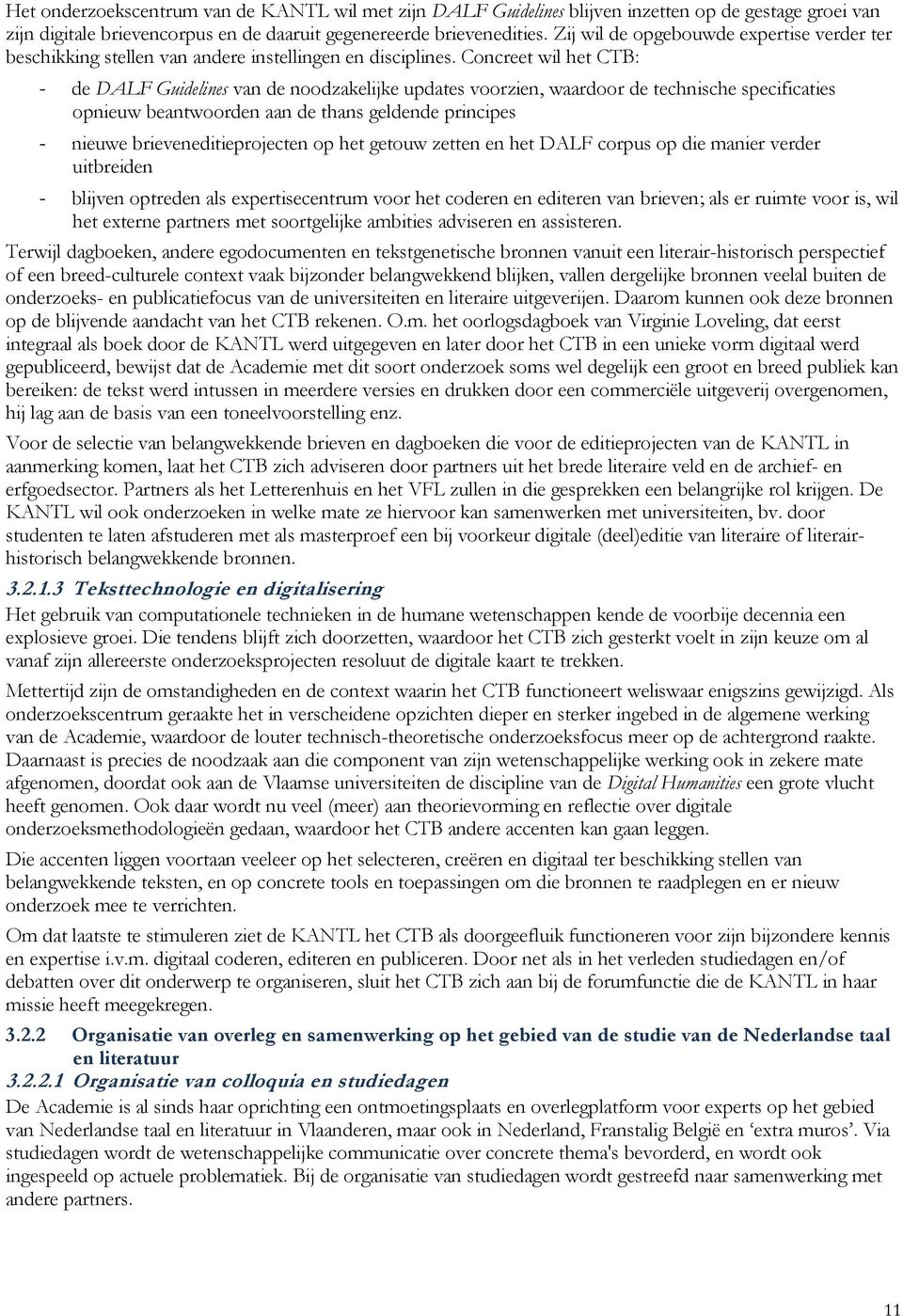Concreet wil het CTB: - de DALF Guidelines van de noodzakelijke updates voorzien, waardoor de technische specificaties opnieuw beantwoorden aan de thans geldende principes - nieuwe