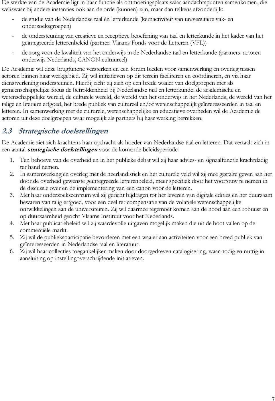 letterkunde in het kader van het geïntegreerde letterenbeleid (partner: Vlaams Fonds voor de Letteren (VFL)) - de zorg voor de kwaliteit van het onderwijs in de Nederlandse taal en letterkunde