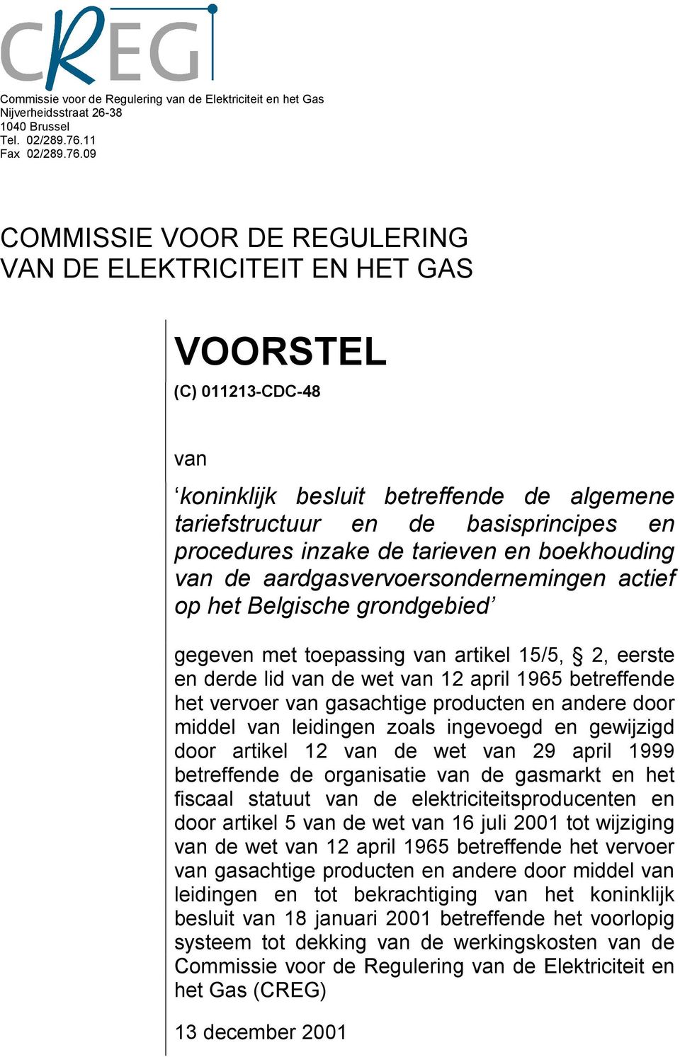 09 COMMISSIE VOOR DE REGULERING VAN DE ELEKTRICITEIT EN HET GAS VOORSTEL (C) 011213-CDC-48 van koninklijk besluit betreffende de algemene tariefstructuur en de basisprincipes en procedures inzake de