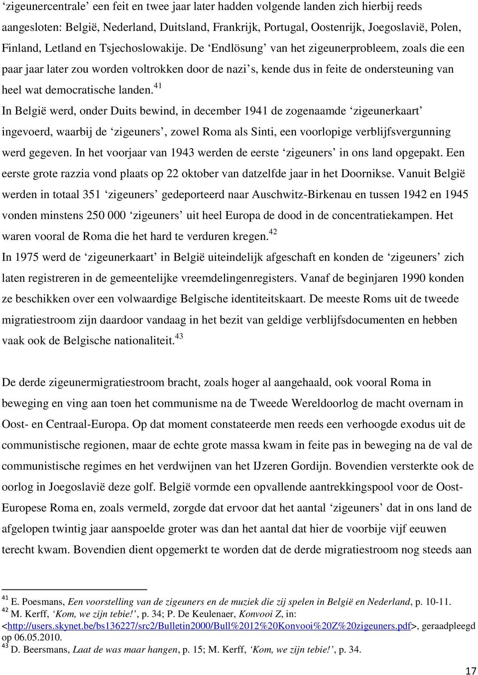 41 In België werd, onder Duits bewind, in december 1941 de zogenaamde zigeunerkaart ingevoerd, waarbij de zigeuners, zowel Roma als Sinti, een voorlopige verblijfsvergunning werd gegeven.