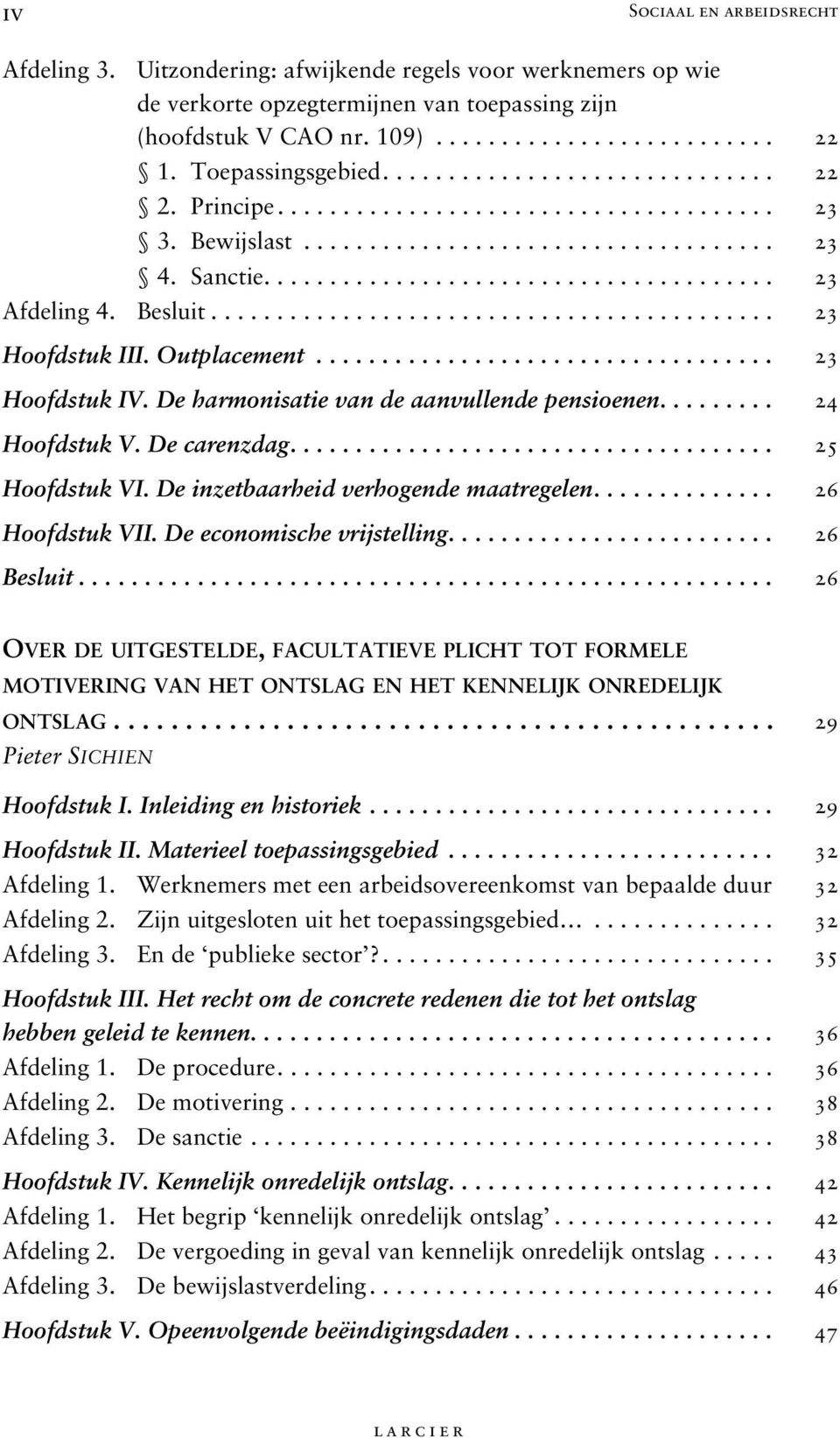 Besluit........................................... 23 Hoofdstuk III. Outplacement................................... 23 Hoofdstuk IV. De harmonisatie van de aanvullende pensioenen......... 24 Hoofdstuk V.