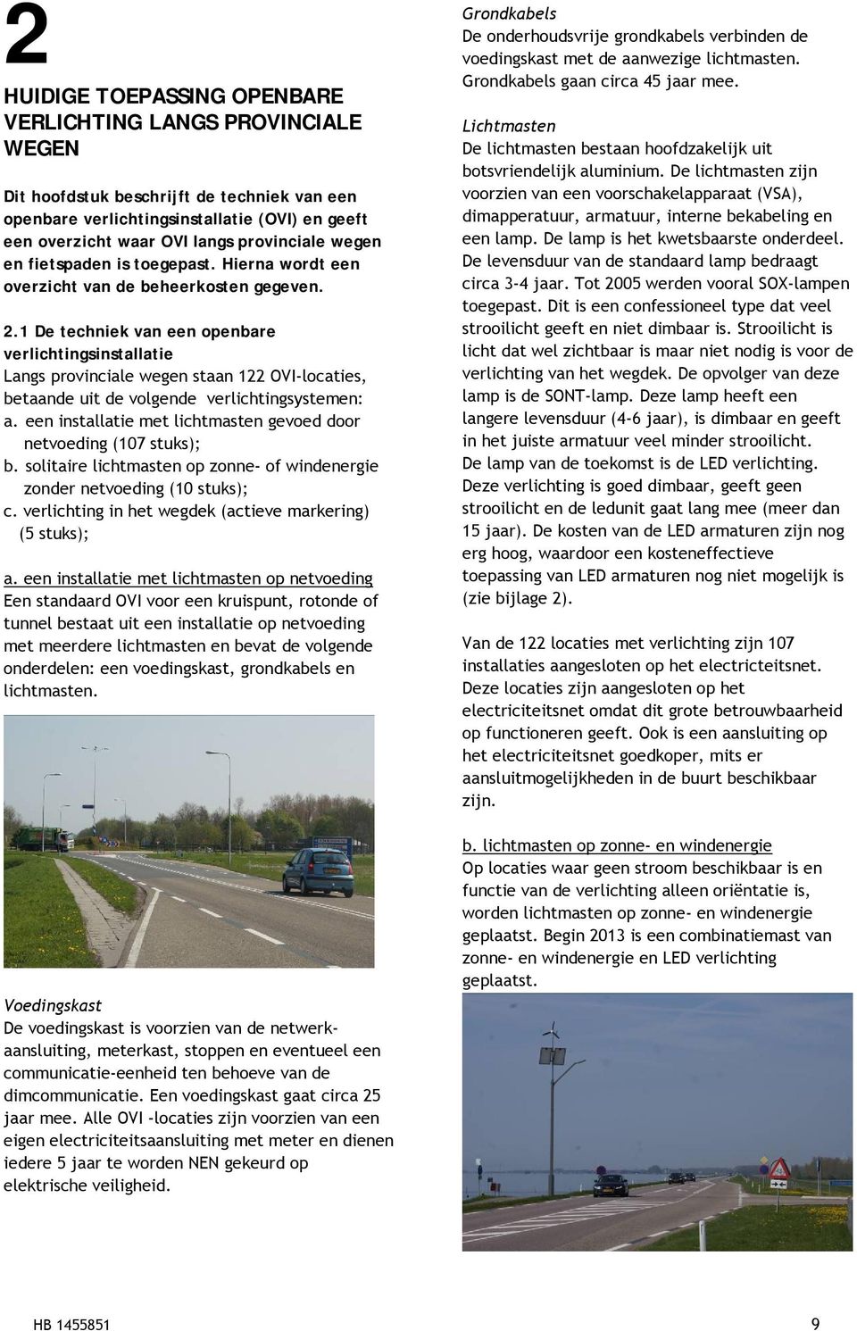 1 De techniek van een openbare verlichtingsinstallatie Langs provinciale wegen staan 122 OVI-locaties, betaande uit de volgende verlichtingsystemen: a.