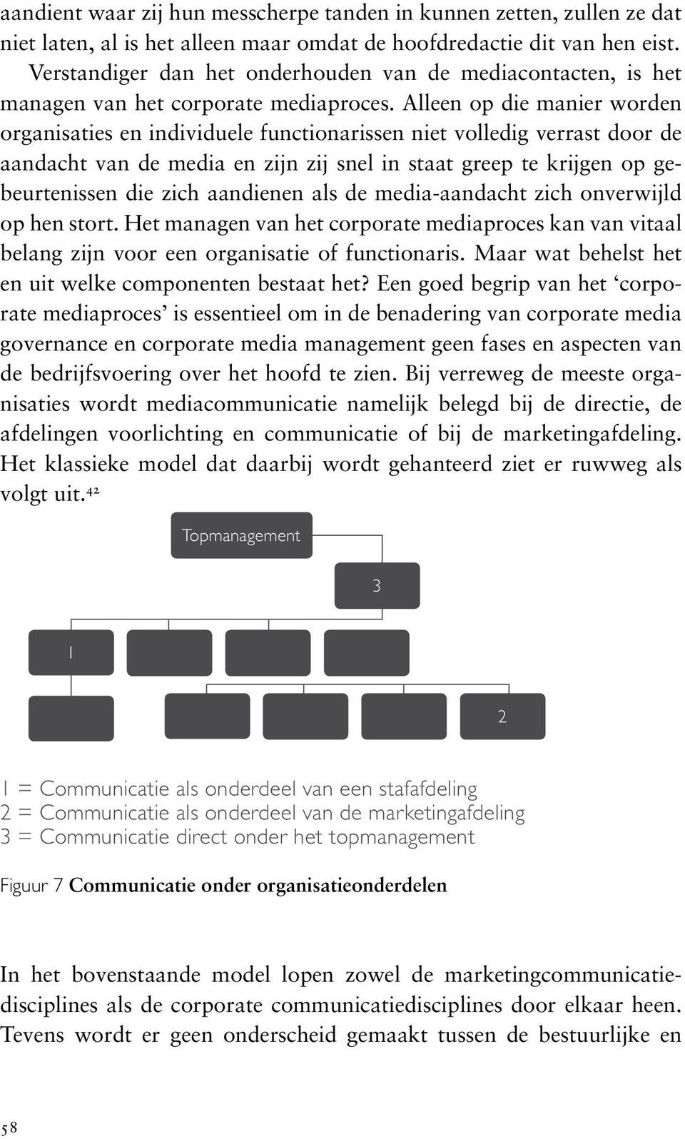 Alleen op die manier worden organisaties en individuele functionarissen niet volledig verrast door de aandacht van de media en zijn zij snel in staat greep te krijgen op gebeurtenissen die zich