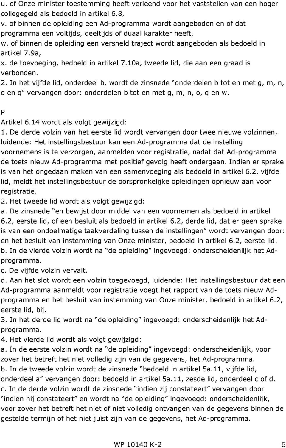 of binnen de opleiding een versneld traject wordt aangeboden als bedoeld in artikel 7.9a, x. de toevoeging, bedoeld in artikel 7.10a, tweede lid, die aan een graad is verbonden. 2.