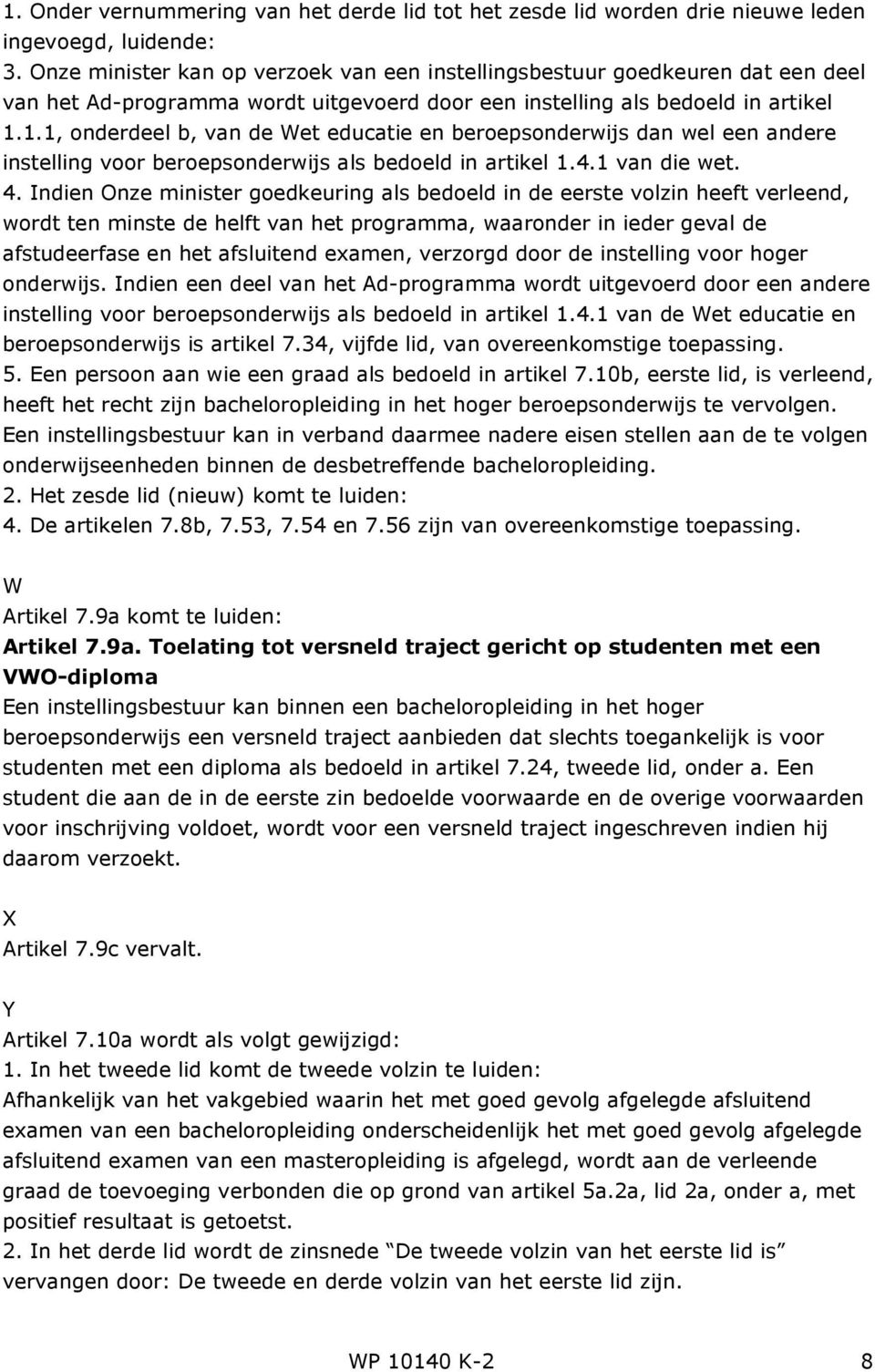 1.1, onderdeel b, van de Wet educatie en beroepsonderwijs dan wel een andere instelling voor beroepsonderwijs als bedoeld in artikel 1.4.1 van die wet. 4.